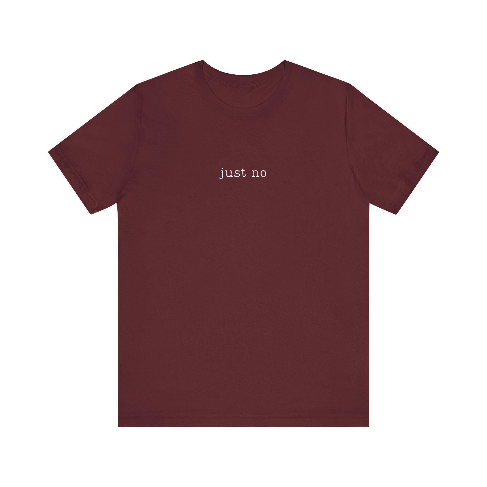 Just No T Shirt, Funny Sarcastic Tee, Introvert Shirt, Minimalist T-Shirt, Anti Social Top, Relaxed Tee, Trendy Slogan T-Shirt