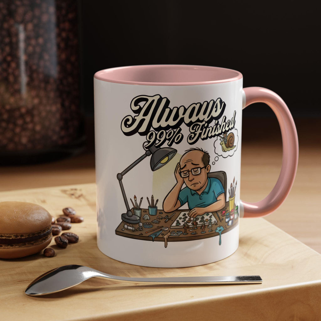 Always 99% Finished Mug, Miniature Painting Mug, Hobbyist Gift Idea, Funny Coffee Mug, Tabletop Gaming Mug, Gift for Mini Painter