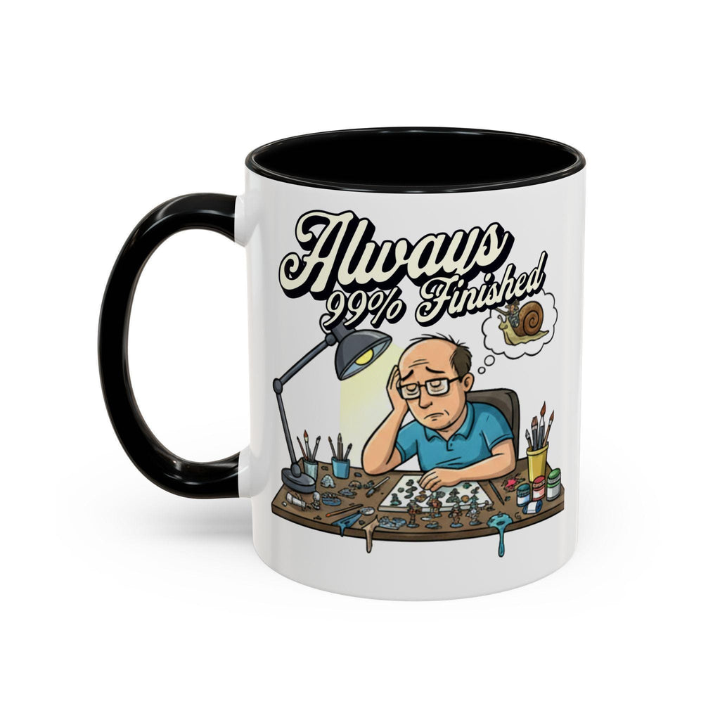 Always 99% Finished Mug, Miniature Painting Mug, Hobbyist Gift Idea, Funny Coffee Mug, Tabletop Gaming Mug, Gift for Mini Painter