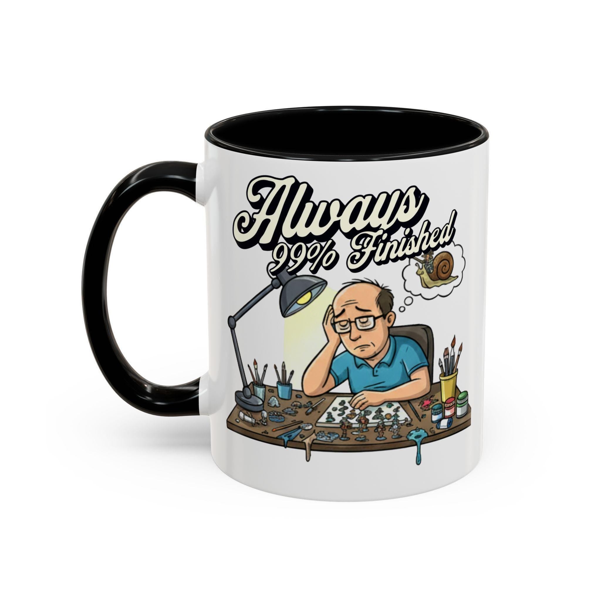 Always 99% Finished Mug, Miniature Painting Mug, Hobbyist Gift Idea, Funny Coffee Mug, Tabletop Gaming Mug, Gift for Mini Painter