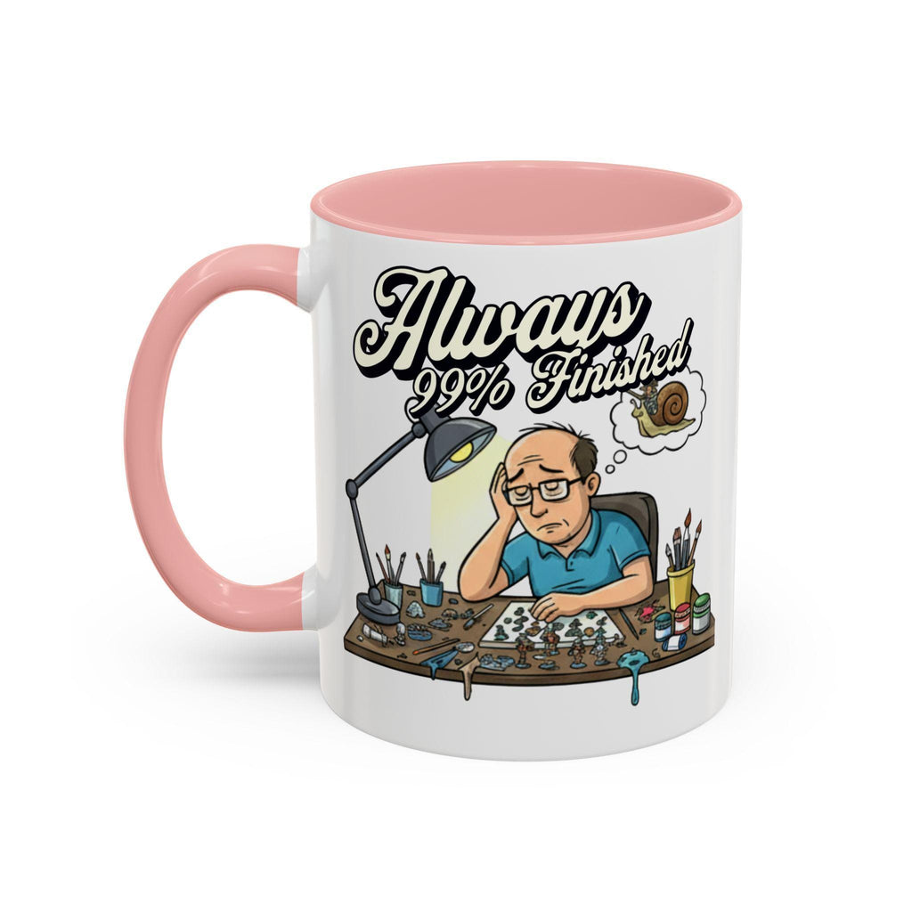 Always 99% Finished Mug, Miniature Painting Mug, Hobbyist Gift Idea, Funny Coffee Mug, Tabletop Gaming Mug, Gift for Mini Painter