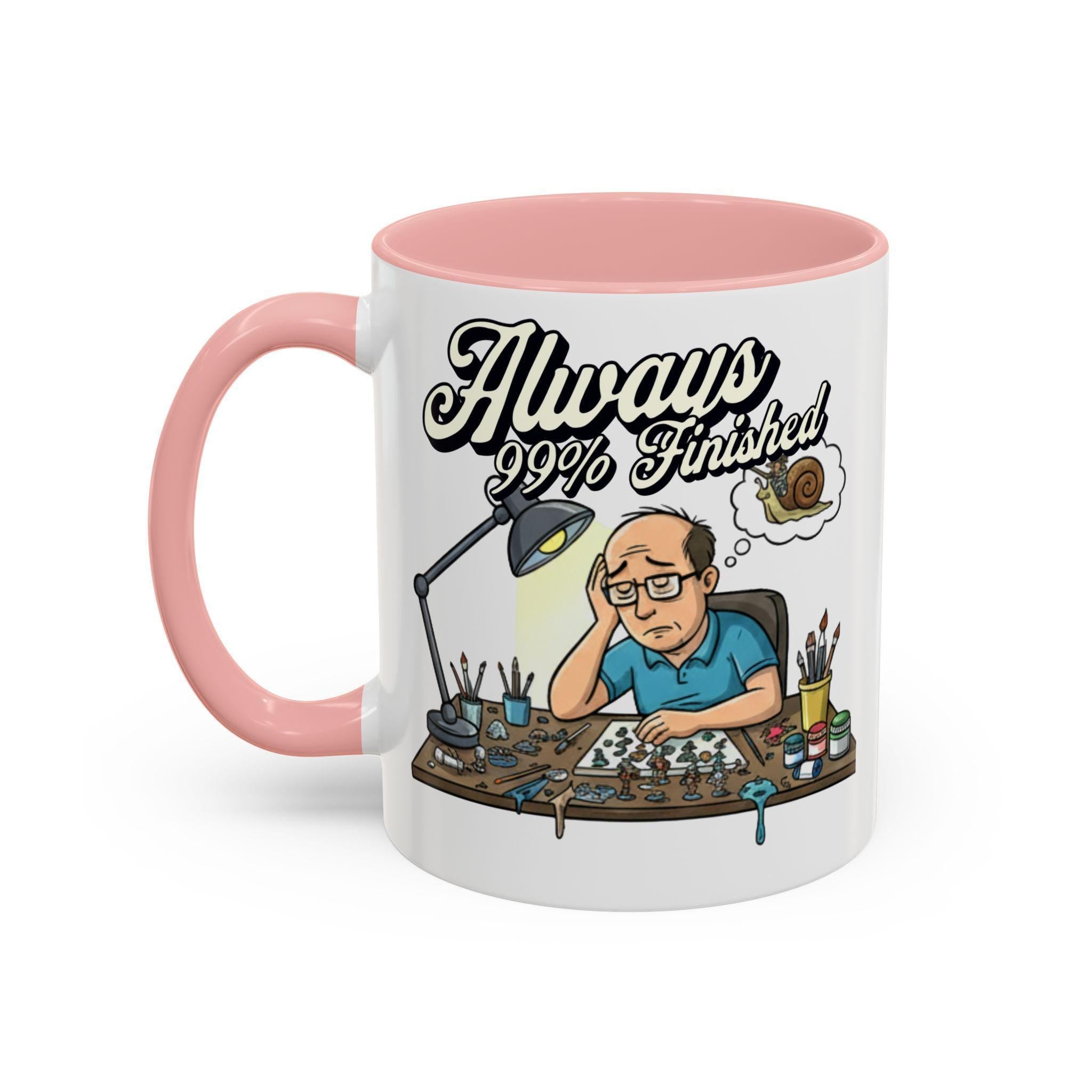 Always 99% Finished Mug, Miniature Painting Mug, Hobbyist Gift Idea, Funny Coffee Mug, Tabletop Gaming Mug, Gift for Mini Painter