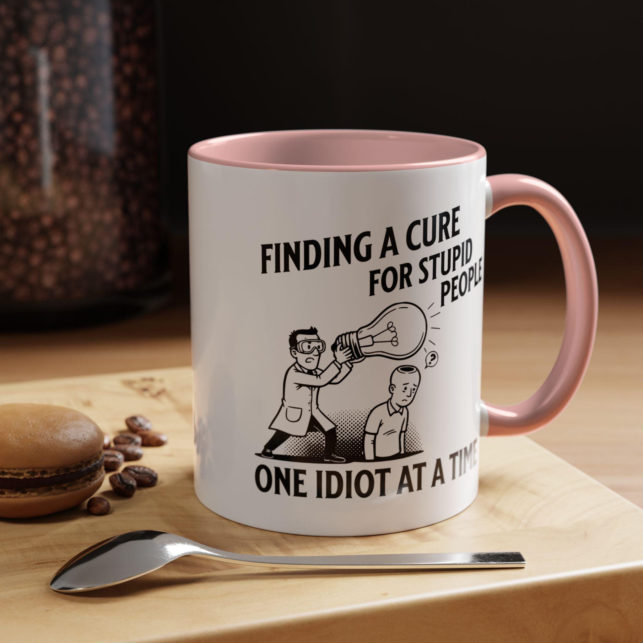Funny Cure for Stupidity Mug, Science Gift Mug, Sarcastic Mug, Gag Gift, Gift for Scientist, Novelty Coffee Mug, Joke Mug, Office Mug