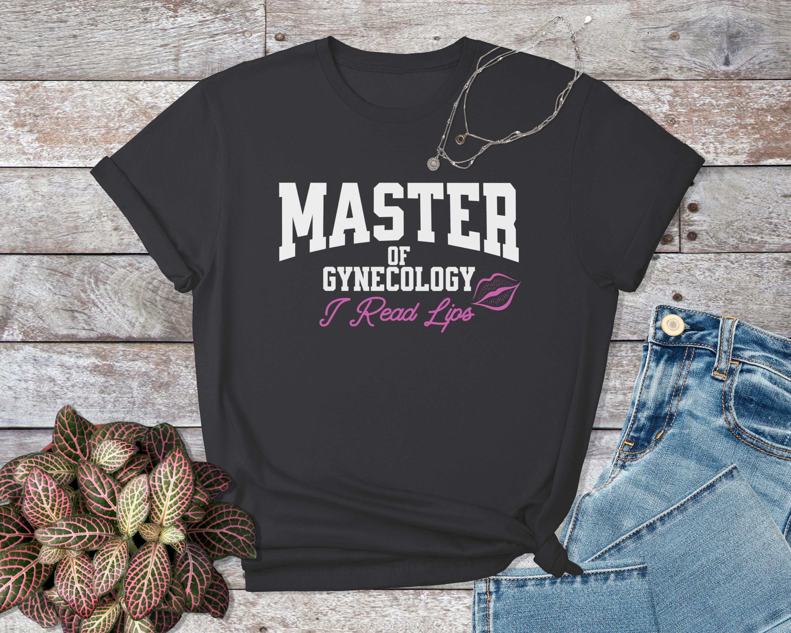 Master Of Gynecology T-Shirt, Funny Medical Tee, Doctor Gift Idea, I Read Lips Shirt, Humorous Medical Profession Top
