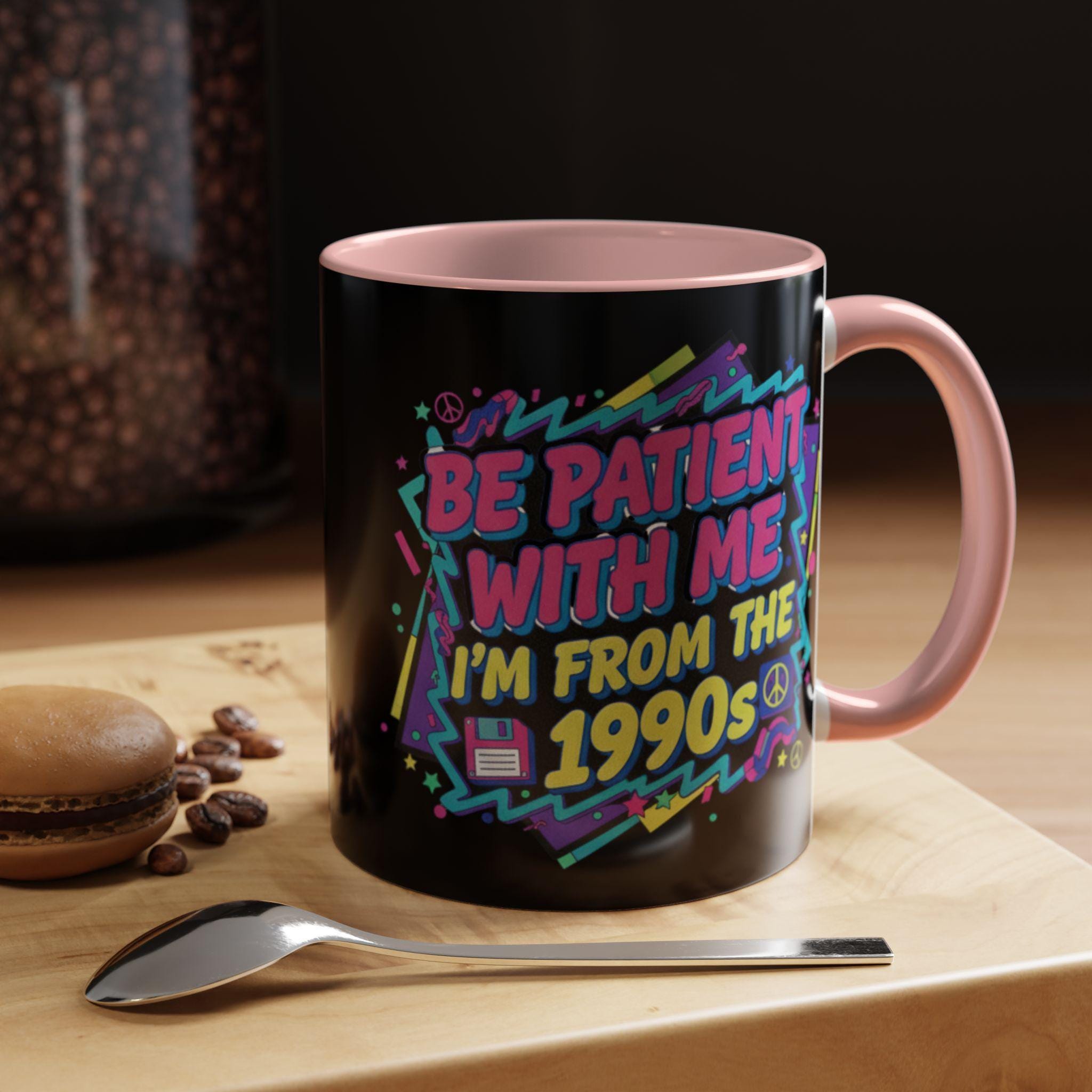 90s Nostalgia Mug, Retro 1990s Vibes, Funny Slogan Coffee Cup, Throwback Gift Idea, Patience Please Mug, Vintage Style Tea Mug