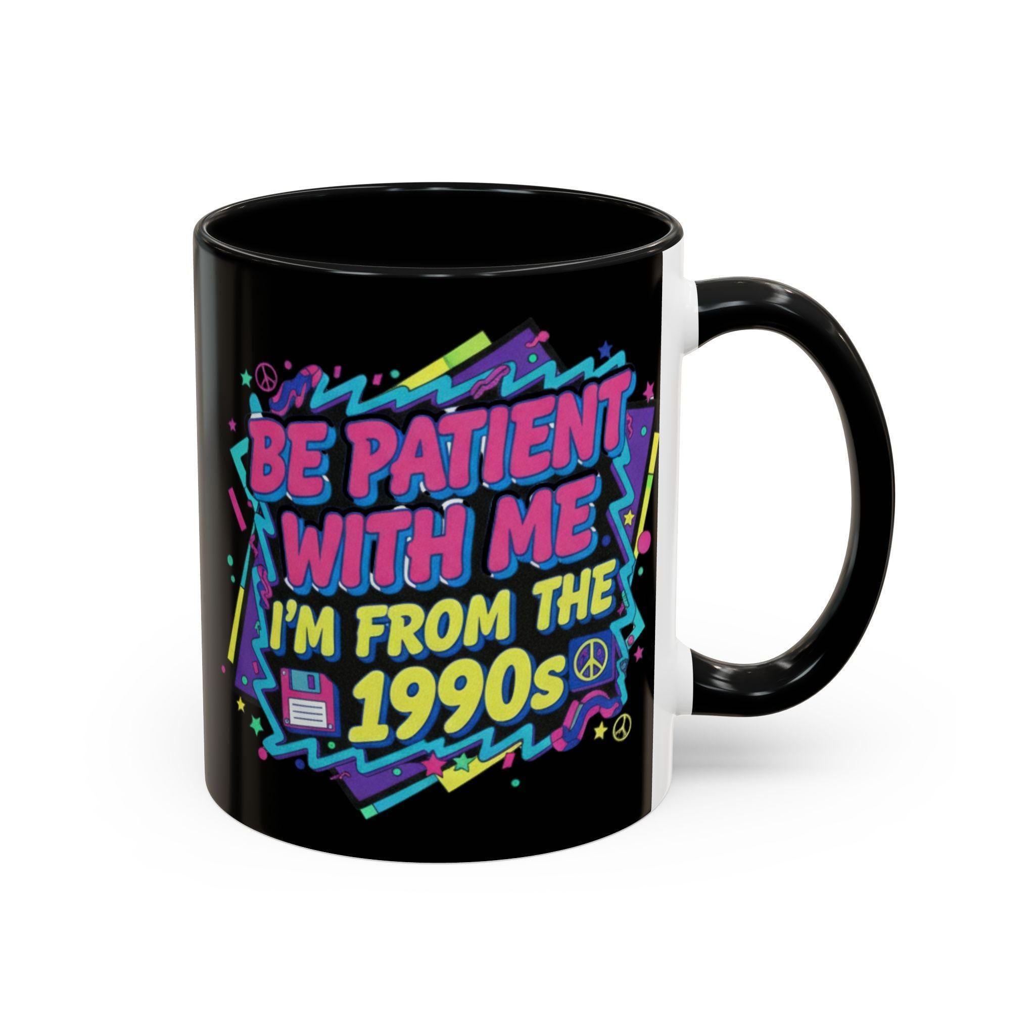90s Nostalgia Mug, Retro 1990s Vibes, Funny Slogan Coffee Cup, Throwback Gift Idea, Patience Please Mug, Vintage Style Tea Mug