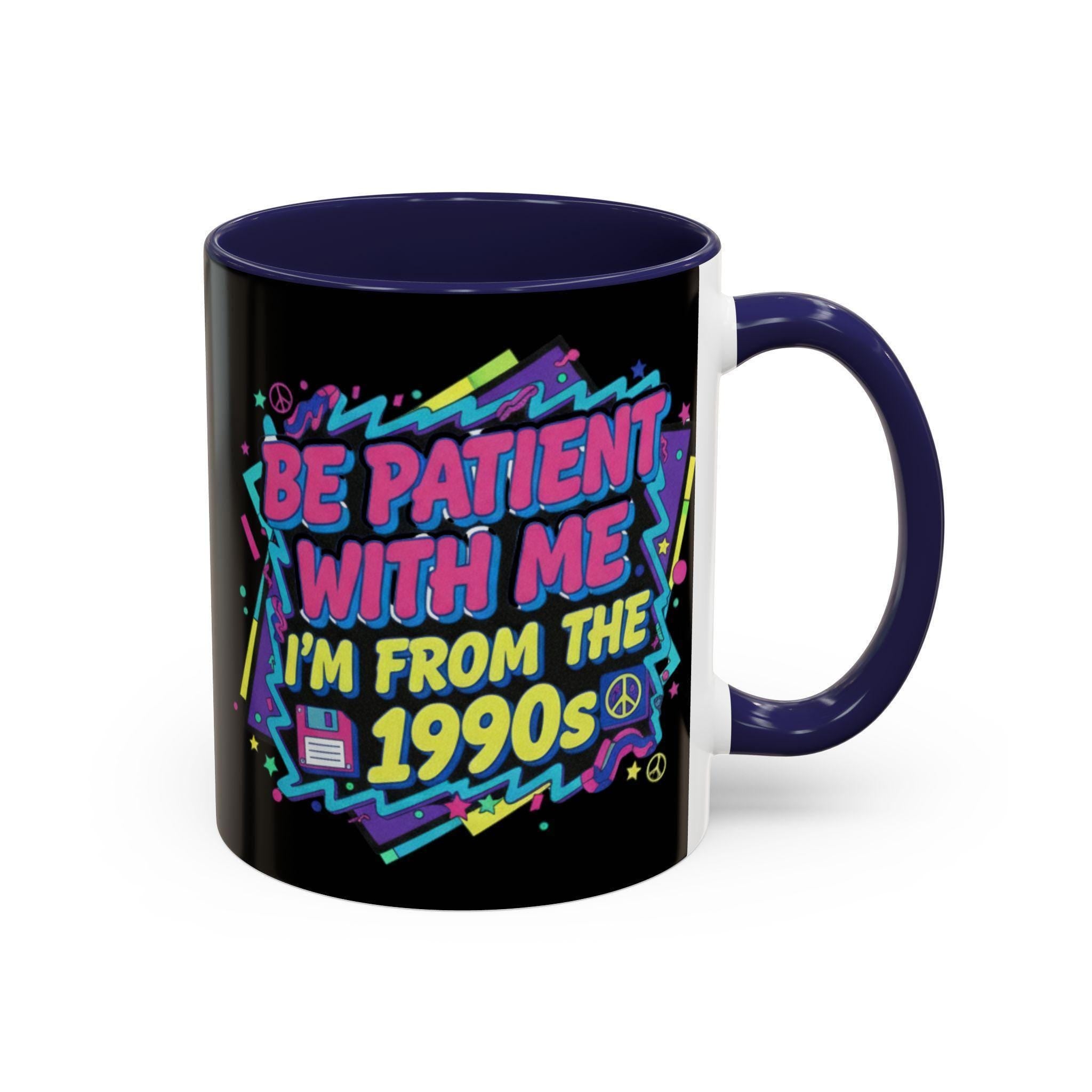 90s Nostalgia Mug, Retro 1990s Vibes, Funny Slogan Coffee Cup, Throwback Gift Idea, Patience Please Mug, Vintage Style Tea Mug