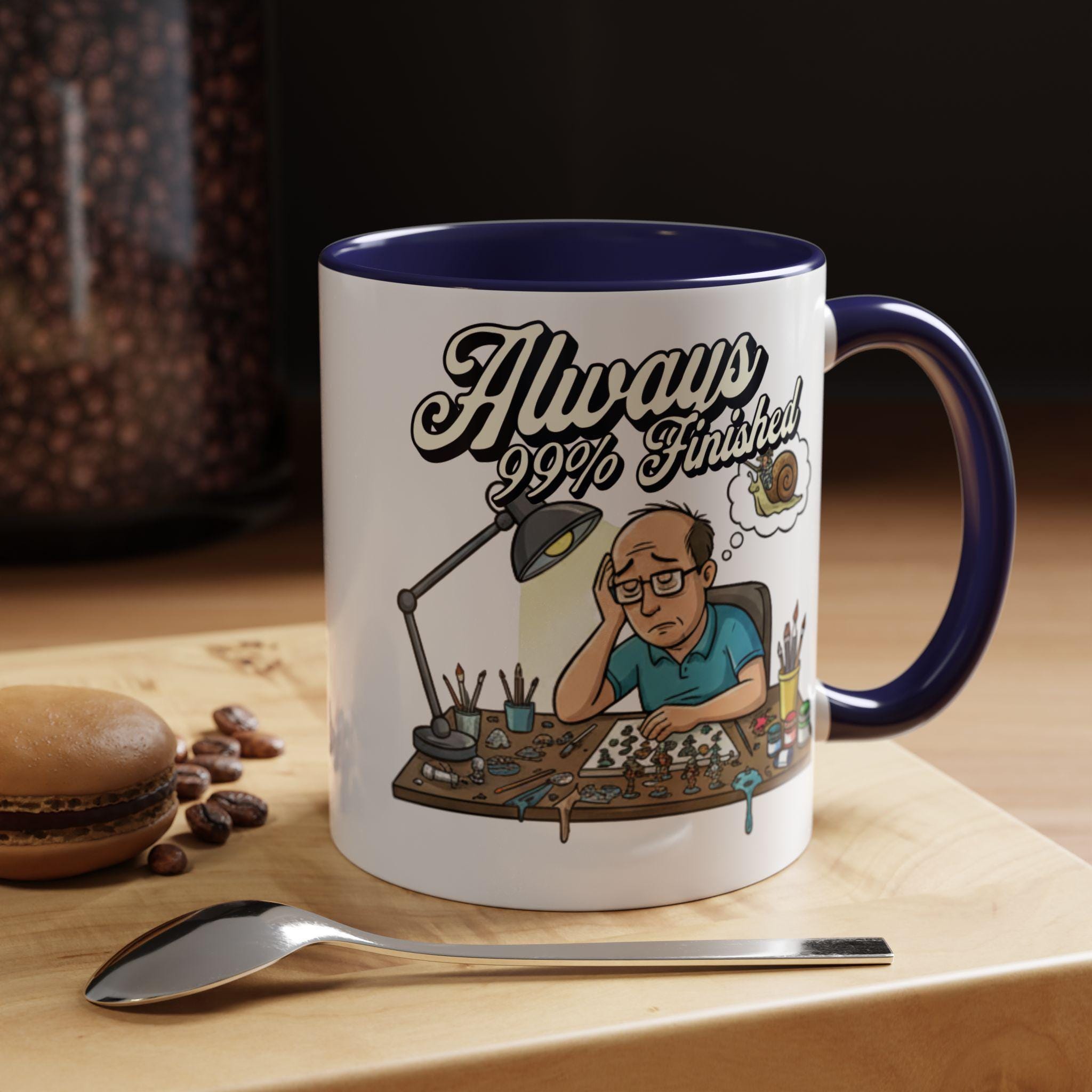 Always 99% Finished Mug, Miniature Painting Mug, Hobbyist Gift Idea, Funny Coffee Mug, Tabletop Gaming Mug, Gift for Mini Painter