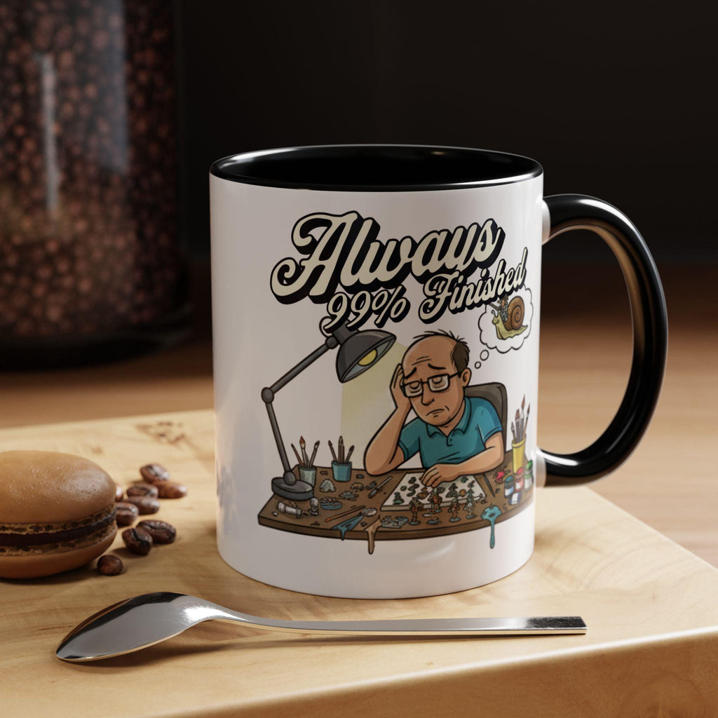 Always 99% Finished Mug, Miniature Painting Mug, Hobbyist Gift Idea, Funny Coffee Mug, Tabletop Gaming Mug, Gift for Mini Painter