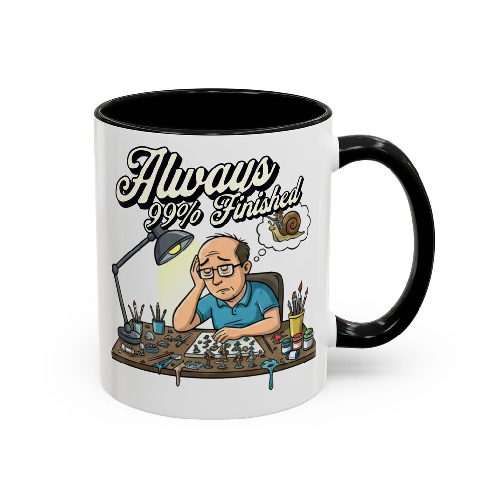 Always 99% Finished Mug, Miniature Painting Mug, Hobbyist Gift Idea, Funny Coffee Mug, Tabletop Gaming Mug, Gift for Mini Painter