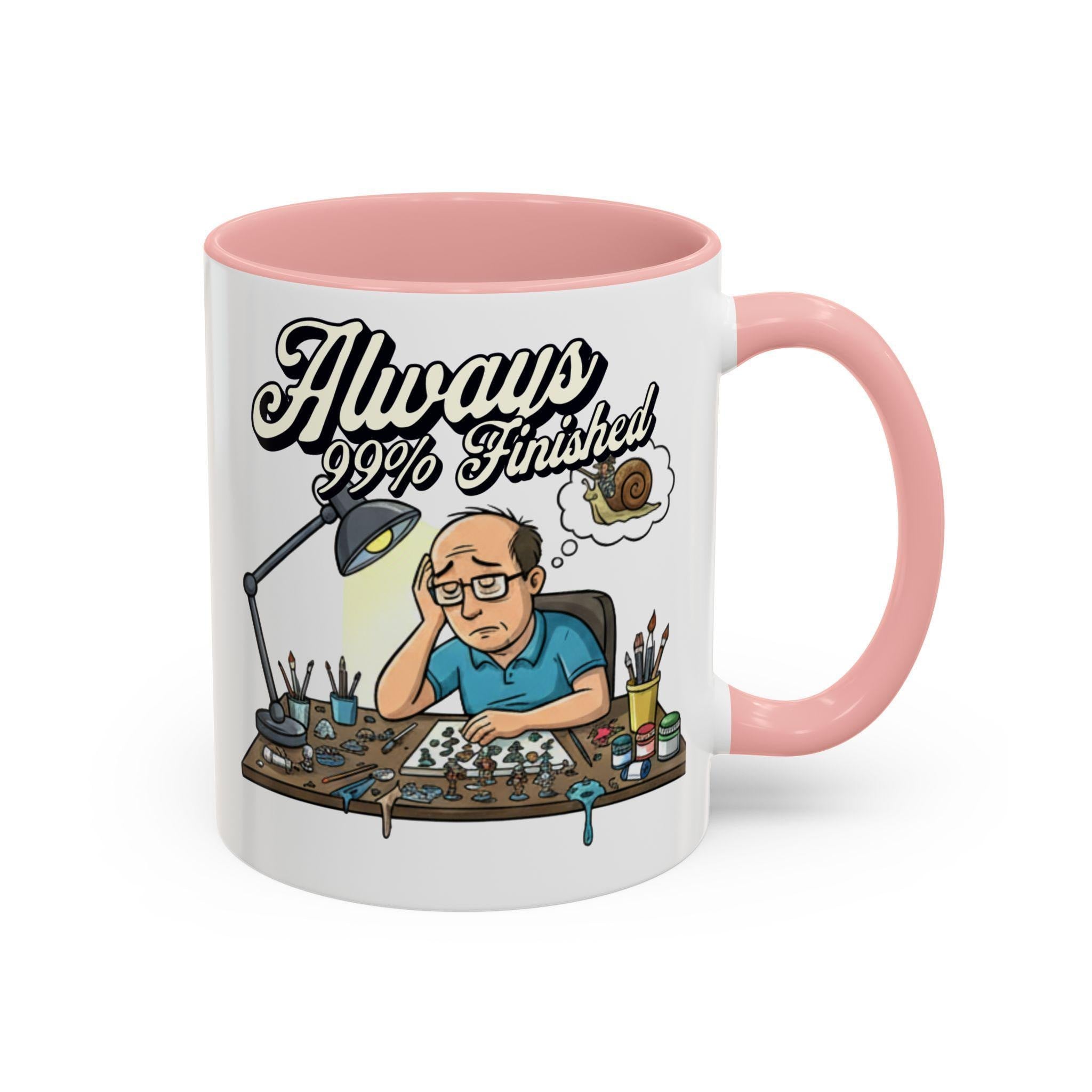 Always 99% Finished Mug, Miniature Painting Mug, Hobbyist Gift Idea, Funny Coffee Mug, Tabletop Gaming Mug, Gift for Mini Painter