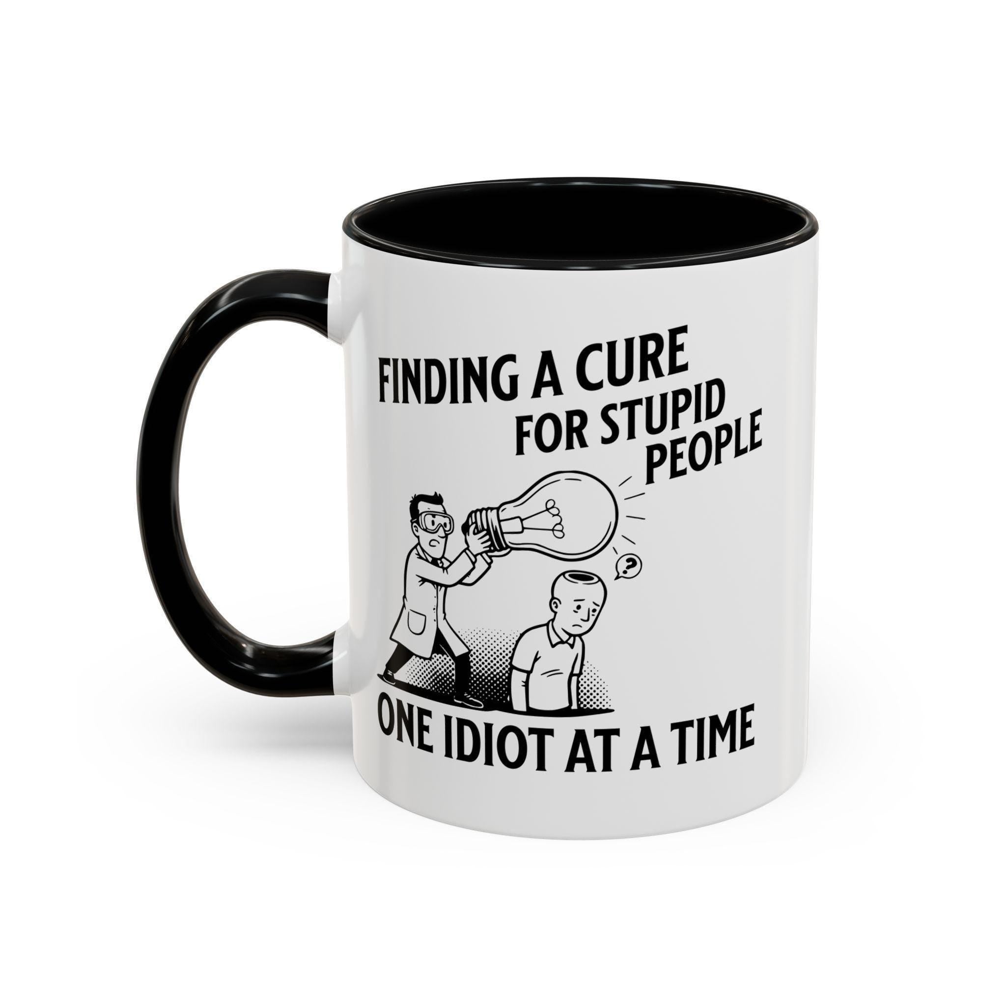 Funny Cure for Stupidity Mug, Science Gift Mug, Sarcastic Mug, Gag Gift, Gift for Scientist, Novelty Coffee Mug, Joke Mug, Office Mug