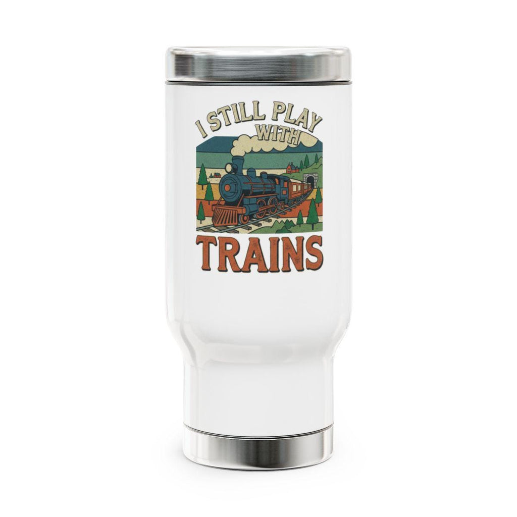 I Still Play With Trains Travel Mug, Train Enthusiast Gift, Retro Train Design Tumbler, Train Lovers Cup, Train Travel Accessories