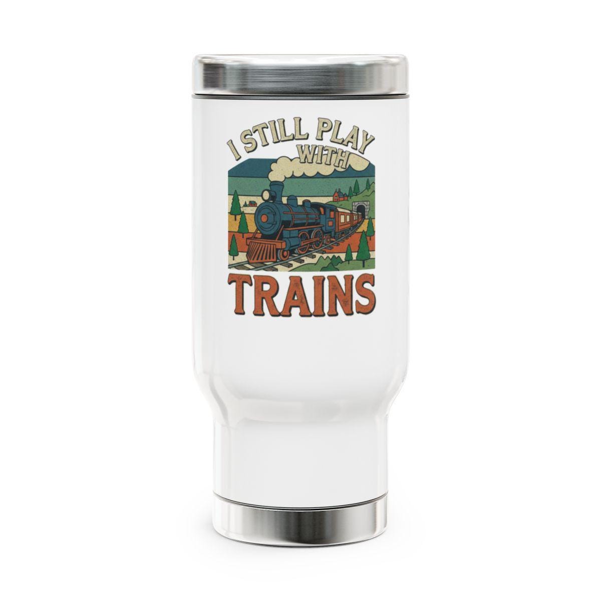 I Still Play With Trains Travel Mug, Train Enthusiast Gift, Retro Train Design Tumbler, Train Lovers Cup, Train Travel Accessories
