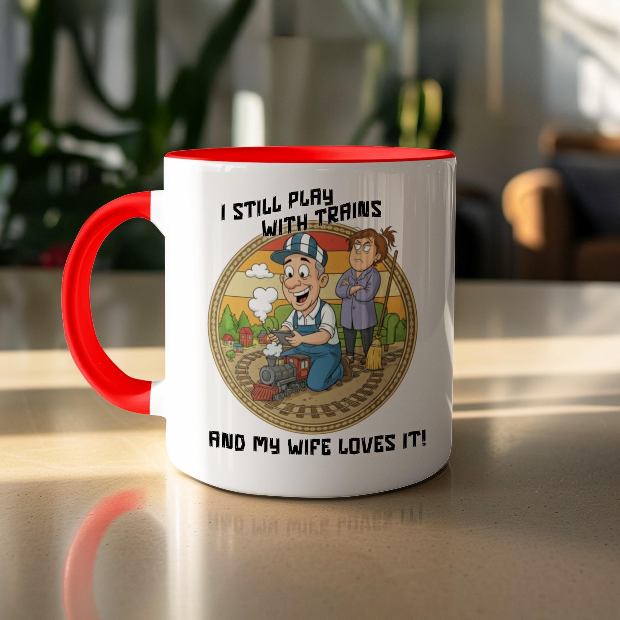 Funny Train Lover Mug, I Still Play With Trains Coffee Cup, Perfect for Train Enthusiasts, Great Gift for Husbands