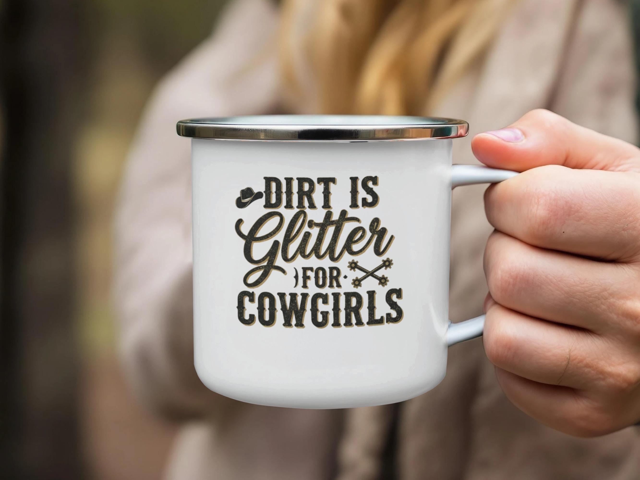 Dirt Is Glitter For Cowgirls Enamel Camp Mug, Funny Cowgirl Coffee Cup, Outdoor Camping Mug for Cowgirl Gift, Rustic Mug for Her