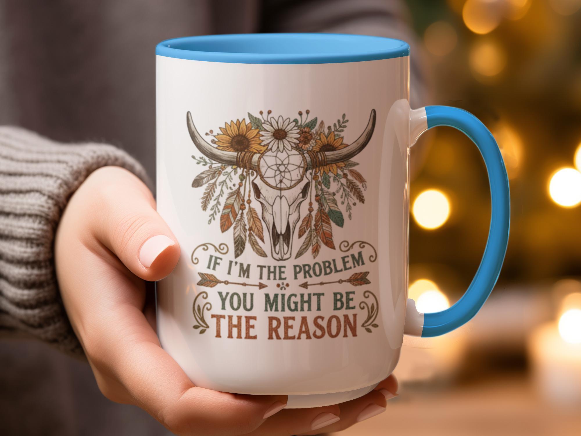 Bull Skull Mug with Floral Design, If I'm the Problem You Might Be the Reason Quote, Unique Gift for Coffee Lovers, Boho Decor, Rustic Charm