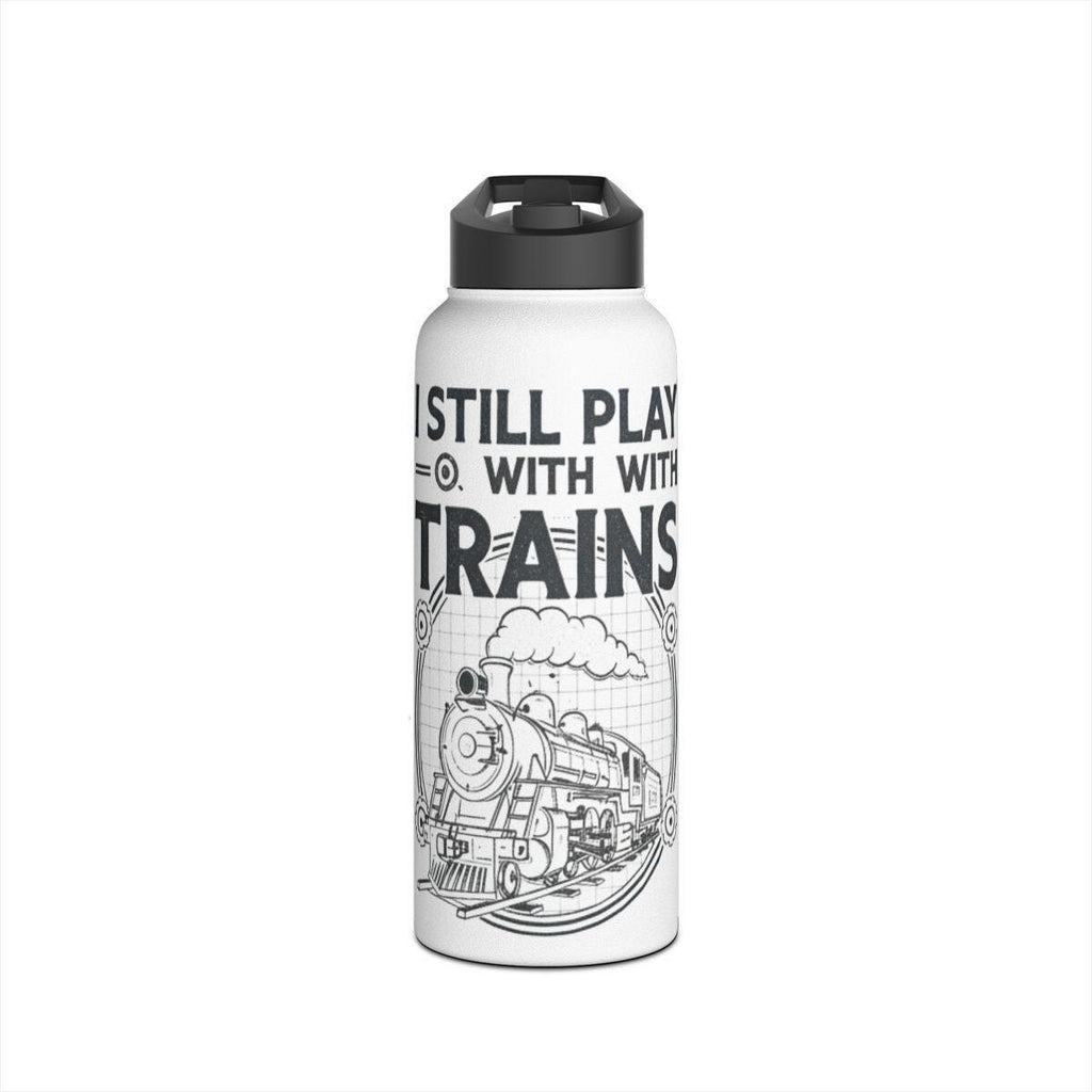 Train Lover Gift, I Still Play With Trains Water Bottle, Steam Train Enthusiast, Railway Fan Merchandise, Perfect Railfan Present
