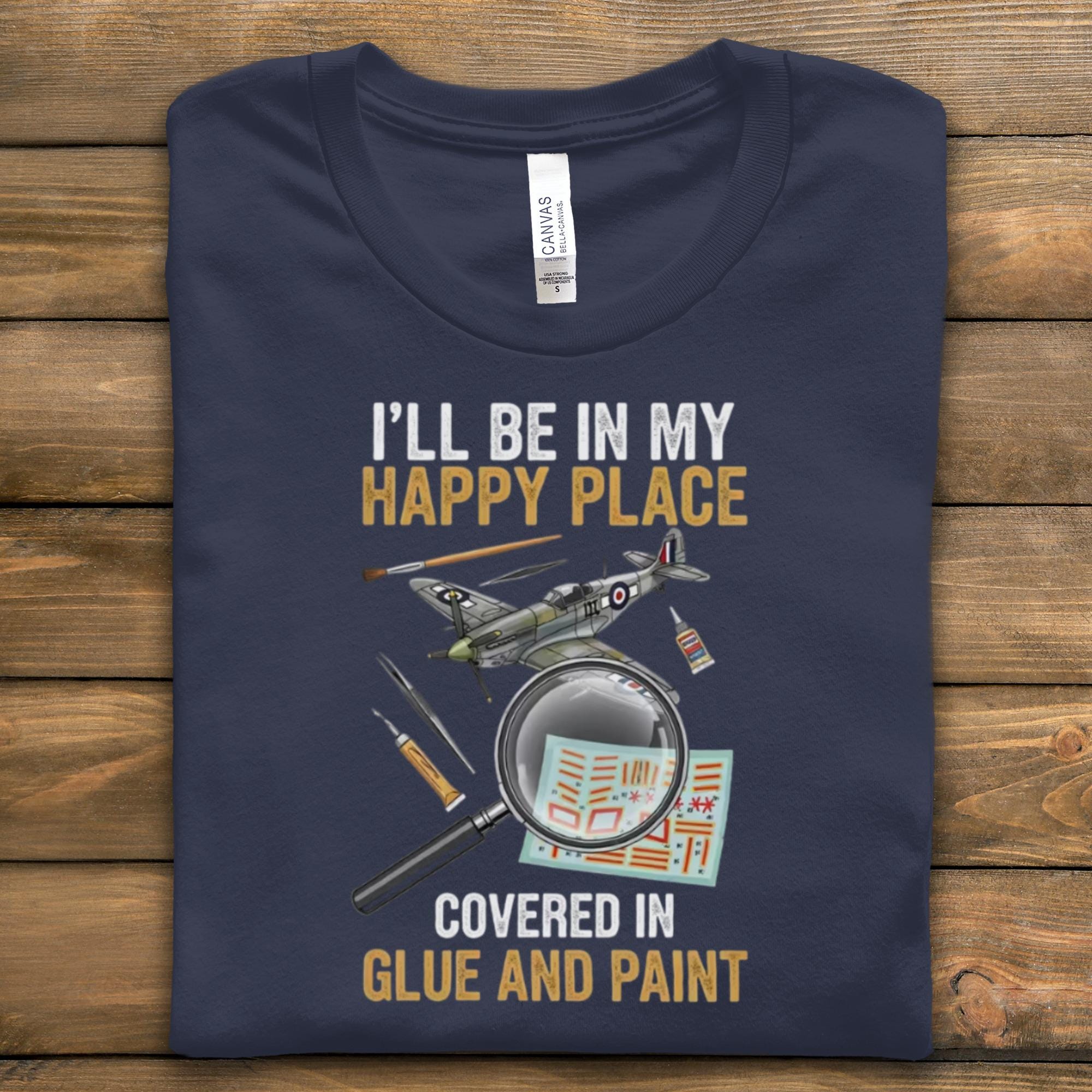 Happy Place Covered in Glue and Paint Shirt, Model Building Enthusiast Gift, Airplane Model Kit Lover Tee, Hobbyist T-shirt