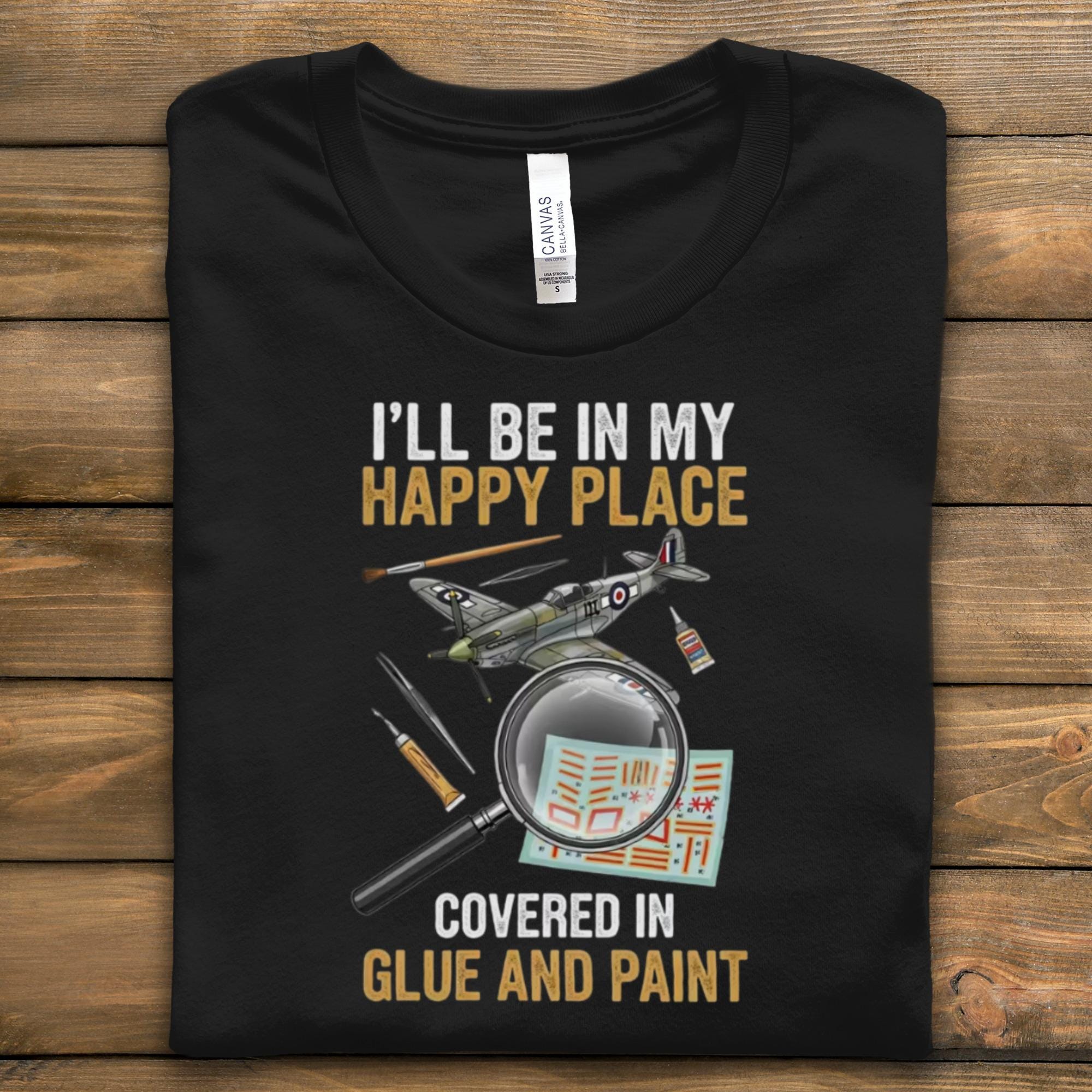 Happy Place Model Building T-Shirt, Covered in Glue and Paint Tee, Ideal Gift for Hobby Enthusiasts, Comfort Fit Shirt
