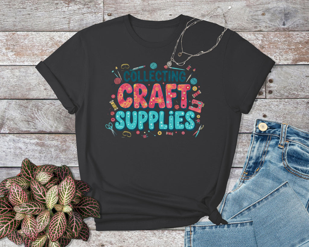 Collecting Craft Supplies T-Shirt, Fun Crafting Tee, Creative Hobby Shirt, Unique Art Lover Gift, Artistic Passion Apparel
