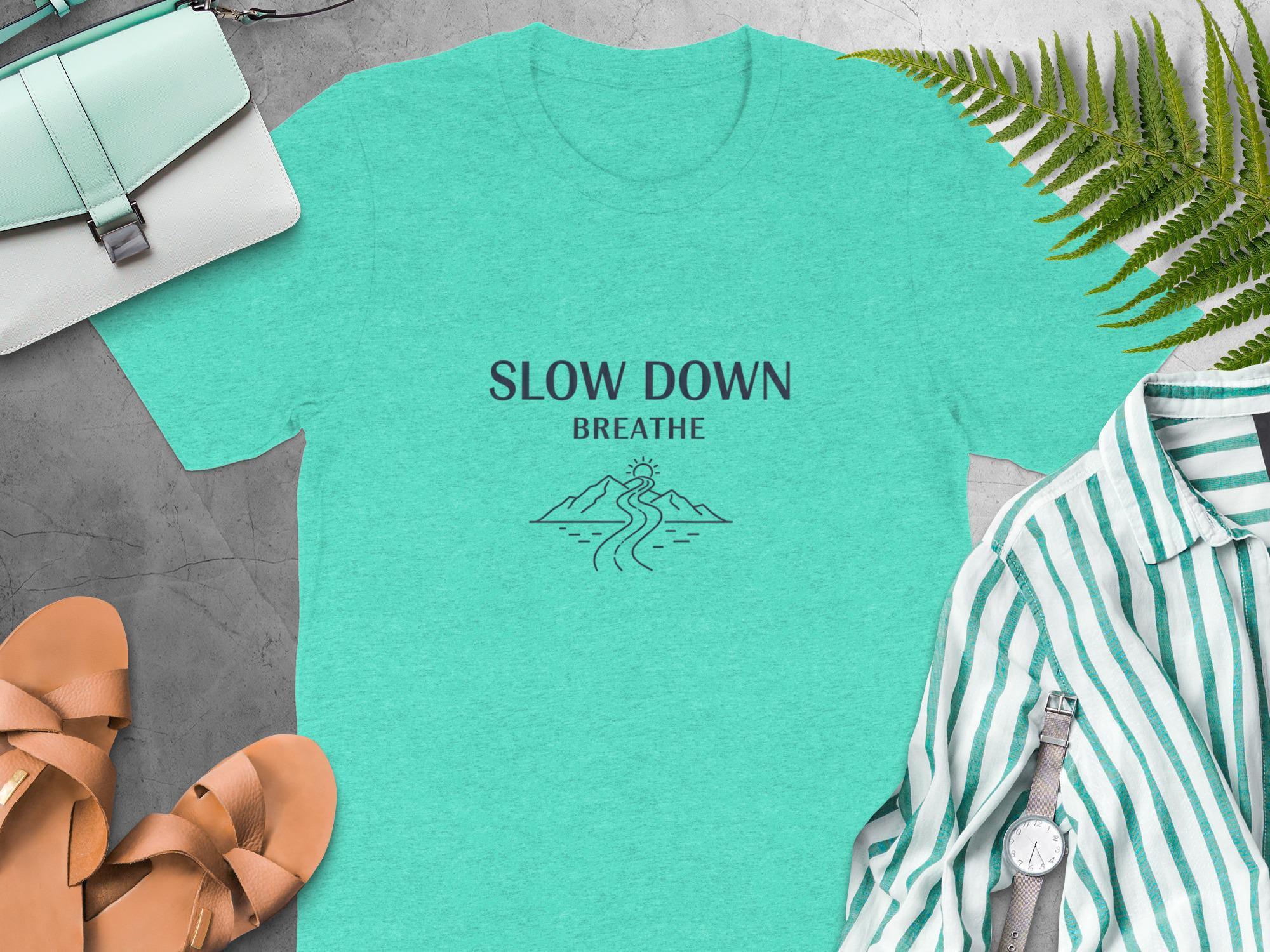 Slow Down Breathe T-Shirt, Motivational Graphic Tee, Relaxation Shirt, Inspirational Quote Top, Casual Unisex Shirt, Gift for Relaxation