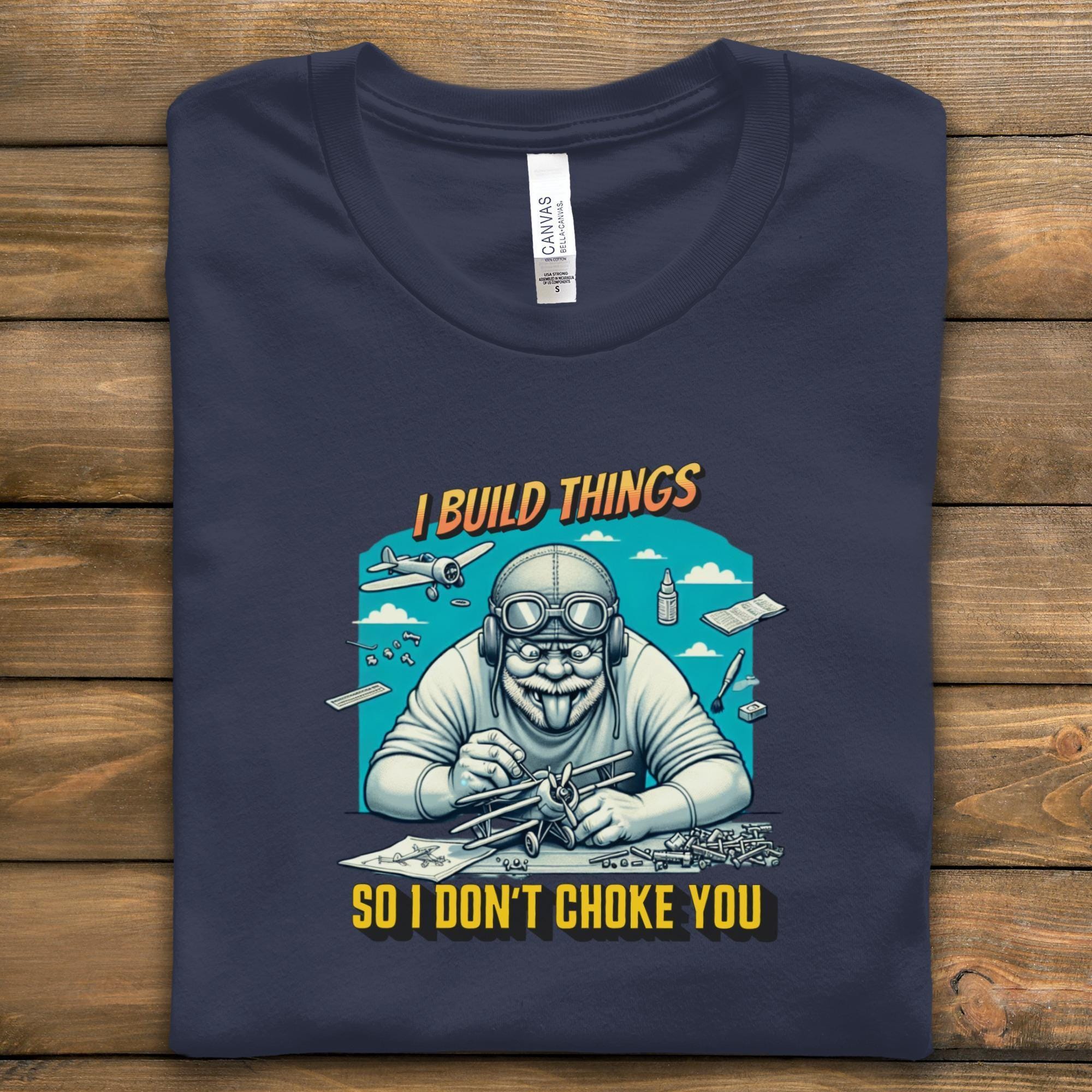 I Build Things So I Don't Choke You T-shirt, Funny Builder Gift, Gift for Handyman, Crafting Hobby Shirt, Cool Crafting Tee
