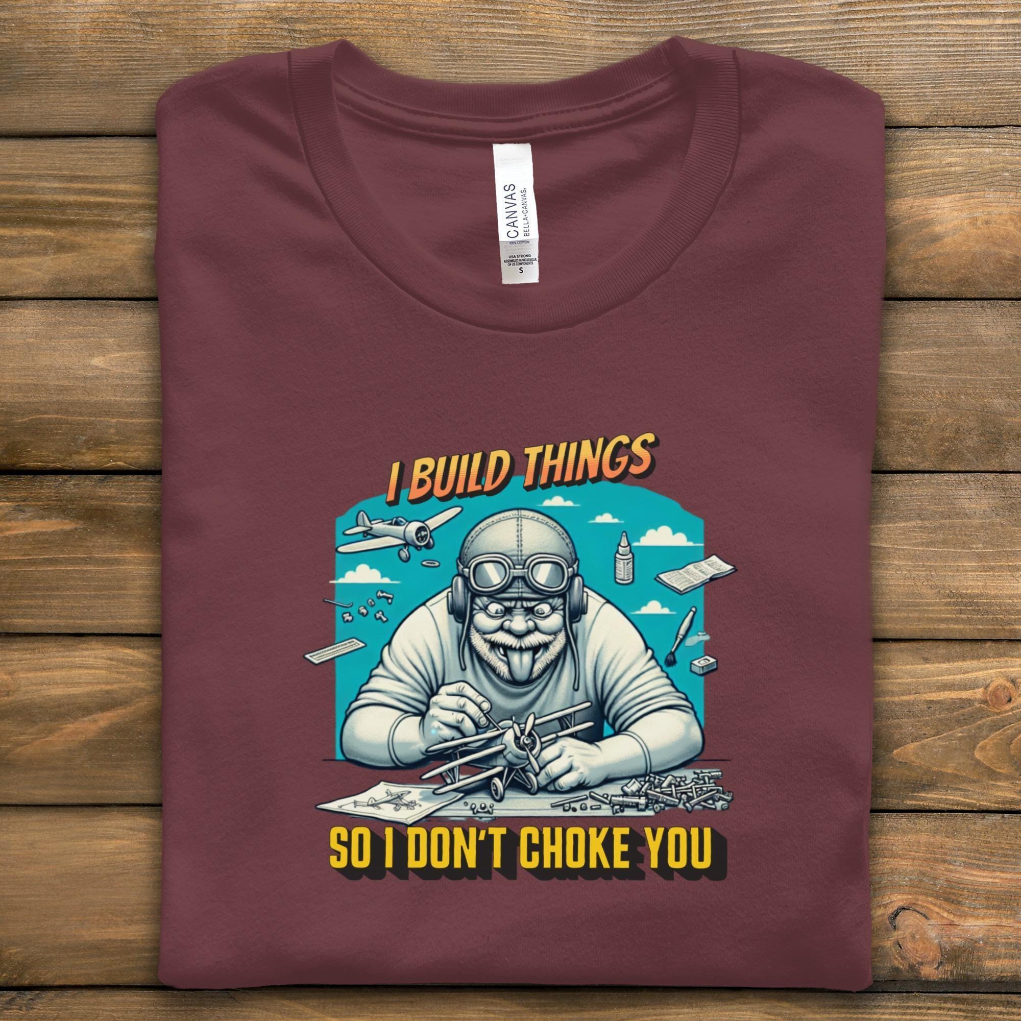 I build things so I don't choke you t-shirt, funny builder gift, hobby lover apparel, novelty graphic tee for builders