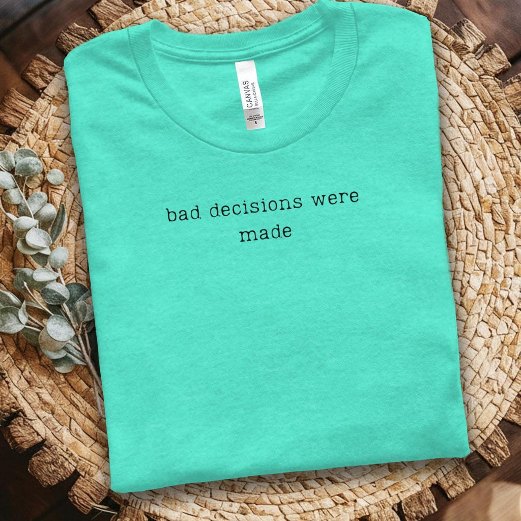 Funny Graphic Tee, Bad Decisions Were Made Shirt, Cute Casual Top, Humorous Quote T-Shirt, Casual Outfit, Gift For Friends