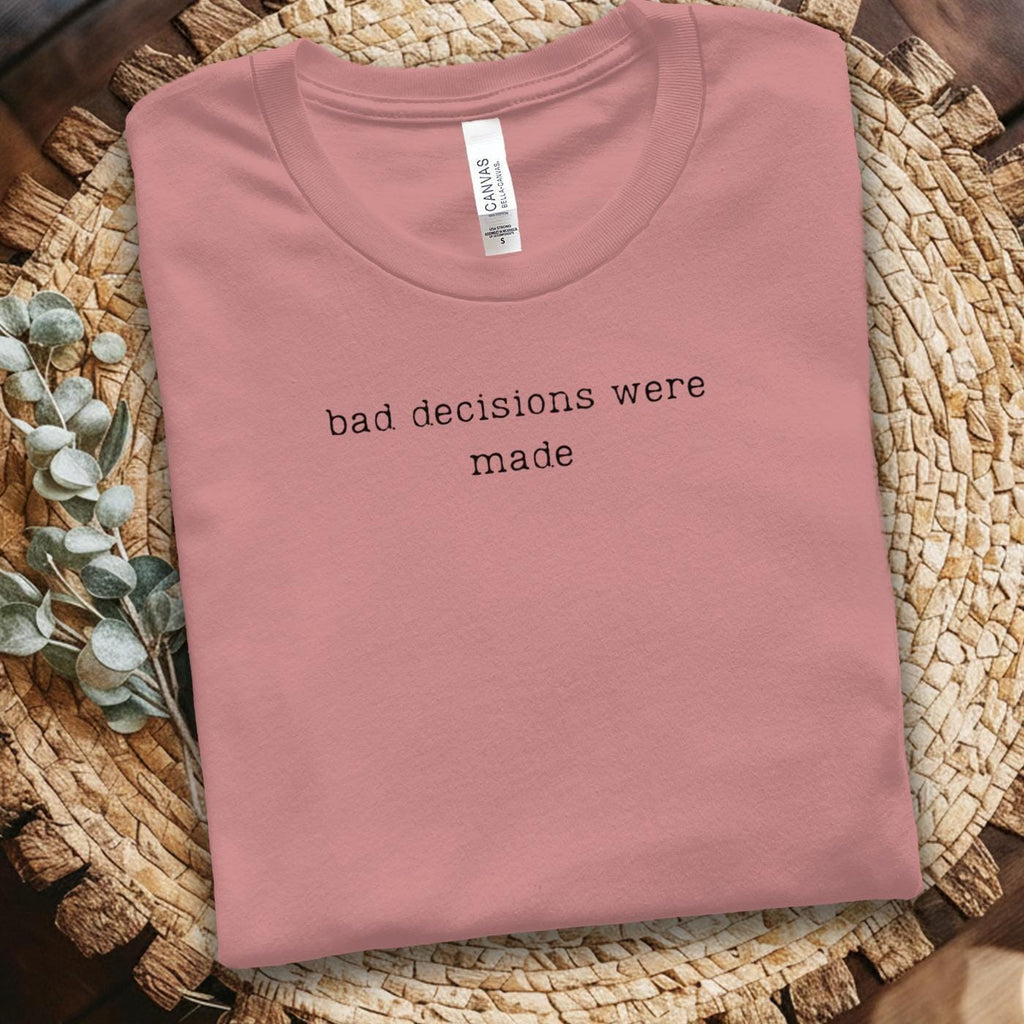 Funny Graphic Tee, Bad Decisions Were Made Shirt, Casual Unisex Top, Humorous Quote Tee, Clever Quote T-Shirt, Gift for Friends