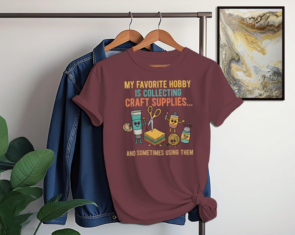 My Favorite Hobby Is Collecting Craft Supplies T-Shirt, Funny Crafting Shirt, Gift for Crafters, Craft Lovers Tee