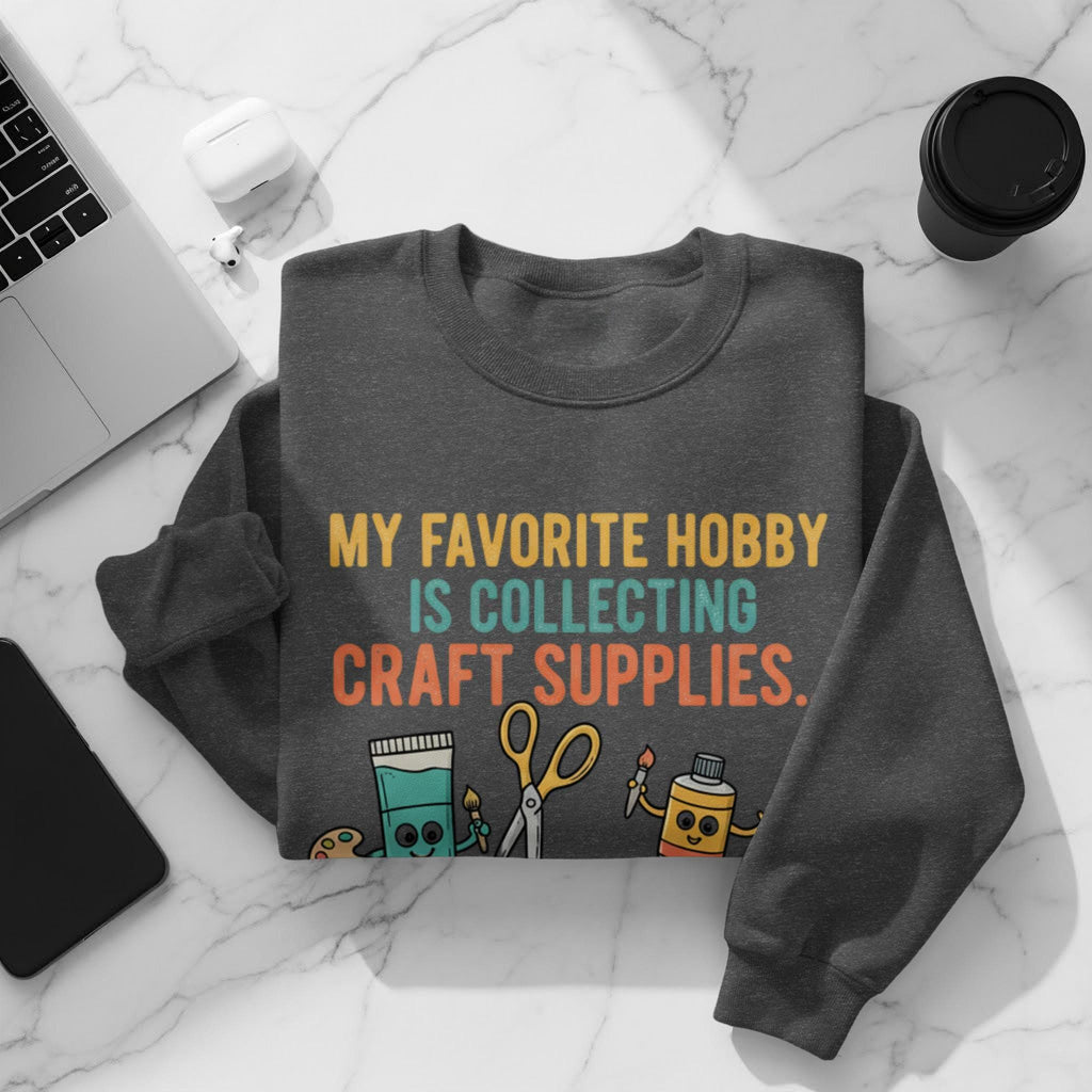 My Favorite Hobby is Collecting Craft Supplies Graphic Sweater, Cute Craft Lover Gift, Funny Crafting Quote Pullover