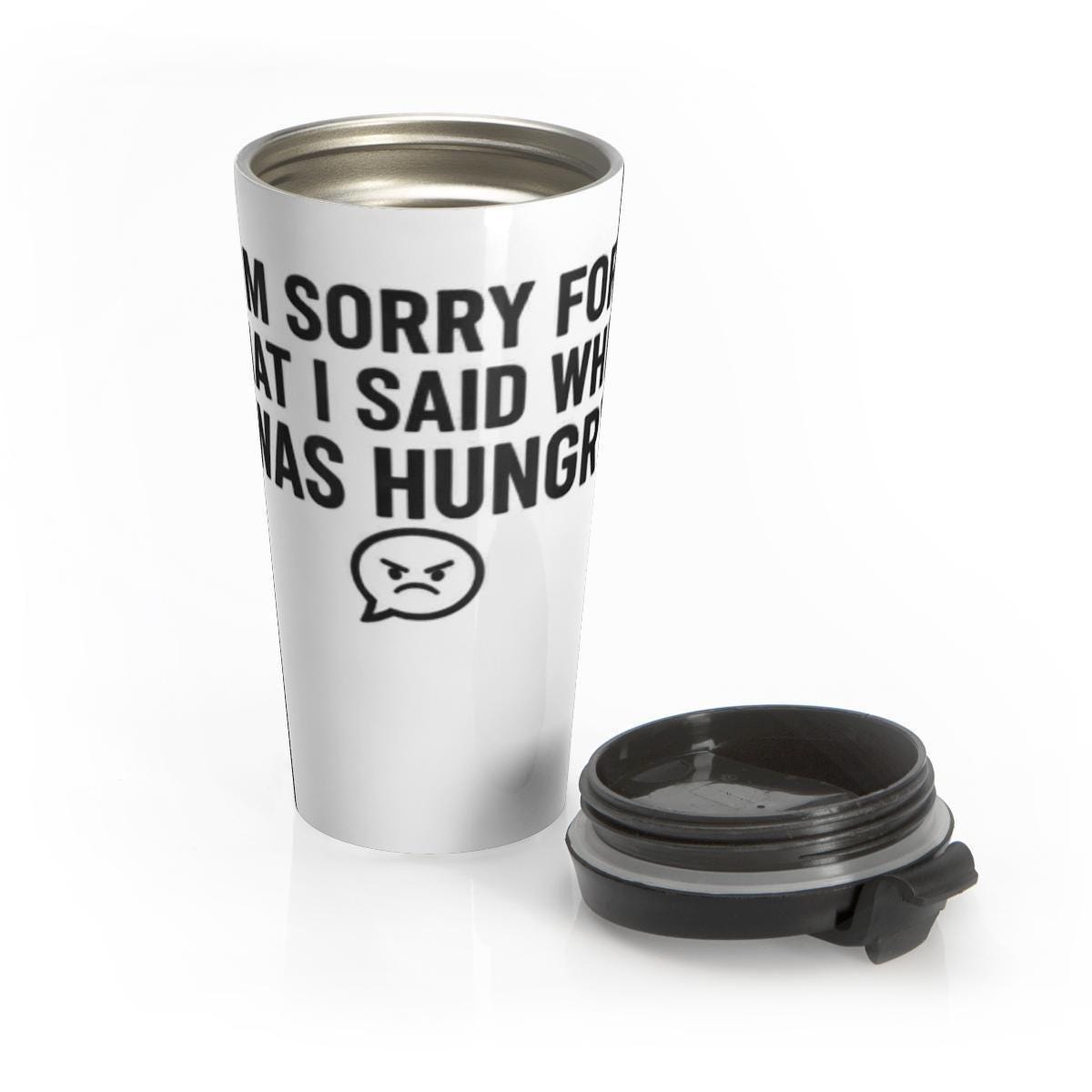Funny Travel Mug, I'm Sorry For What I Said When I Was Hungry, Insulated Tumbler, Humor Gift, Unique Coffee Cup, Portable Drinkware