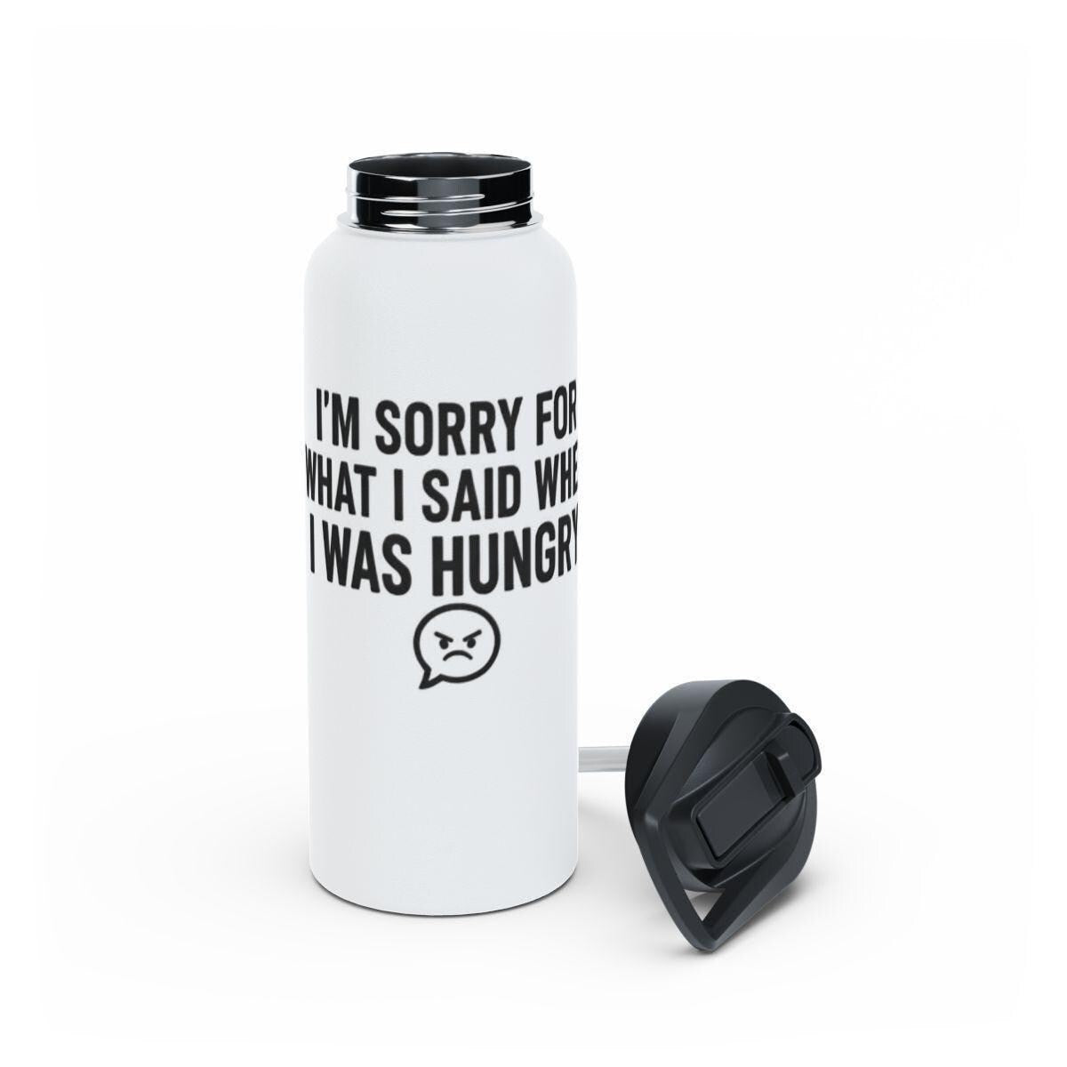 Funny Water Bottle, I'm Sorry For What I Said When I Was Hungry, Insulated Water Bottle, Gift For Friends, Unique Gift Idea
