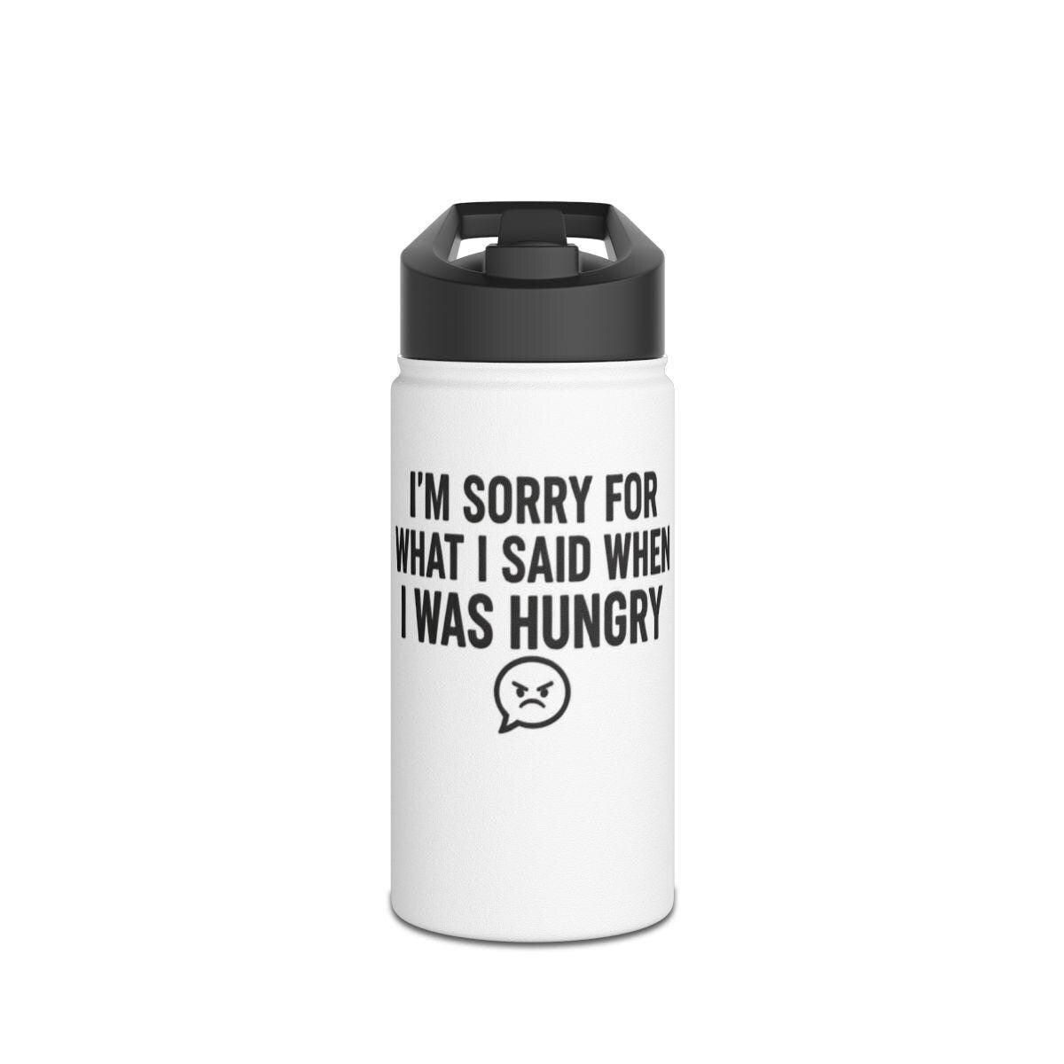 Funny Water Bottle, I'm Sorry For What I Said When I Was Hungry Bottle, Unique Gift Idea, Insulated Bottle for Hydration
