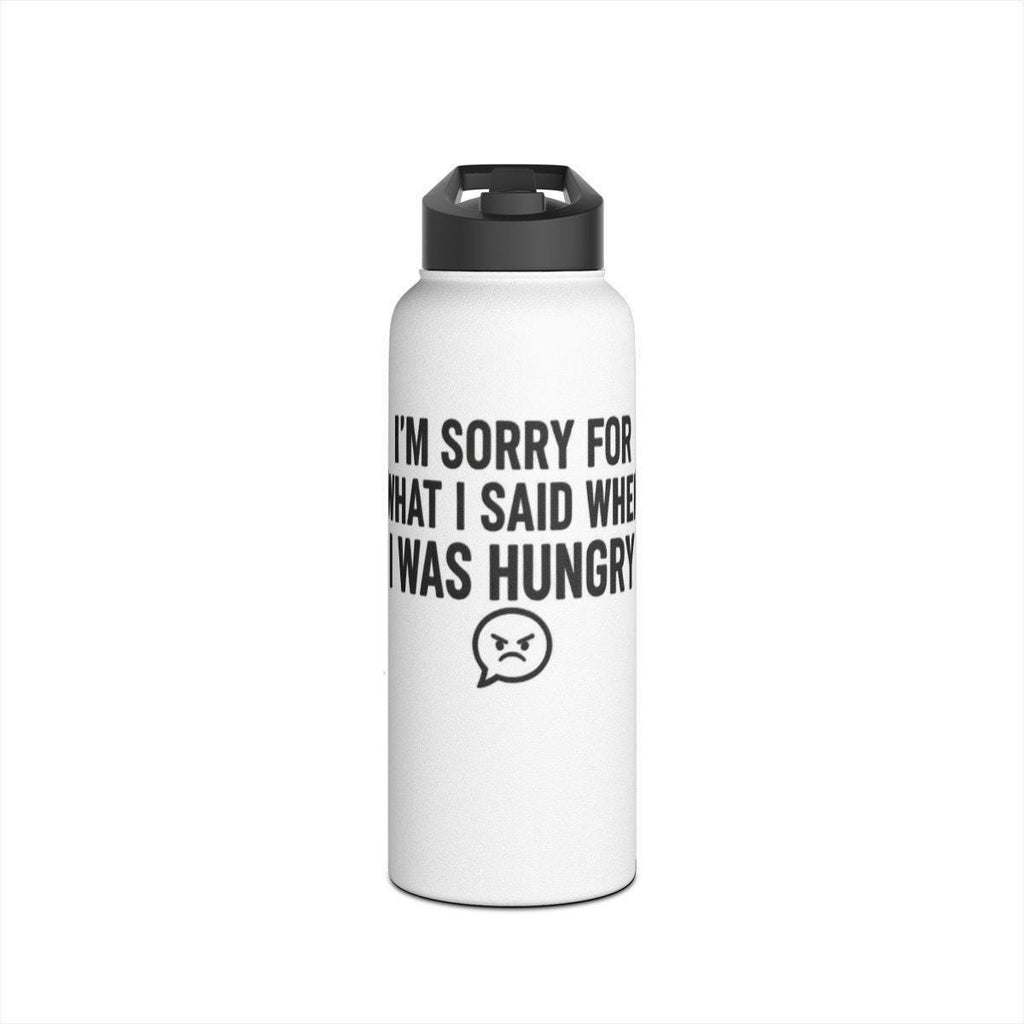 Funny Water Bottle, I'm Sorry For What I Said When I Was Hungry, Unique Gift Idea, Hydration Reminder, Fun Motivational Bottle