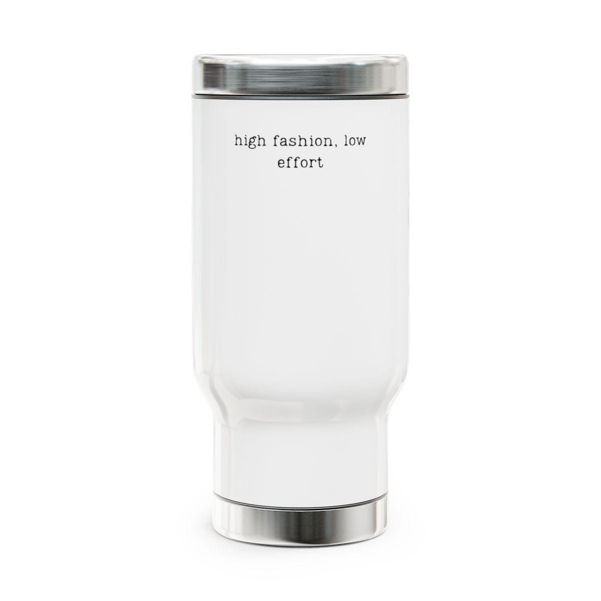 High Fashion Low Effort Tumbler, Stylish Travel Mug, Insulated Coffee Cup, Trendy Drinkware, Modern Gift, White Stainless Steel Flask