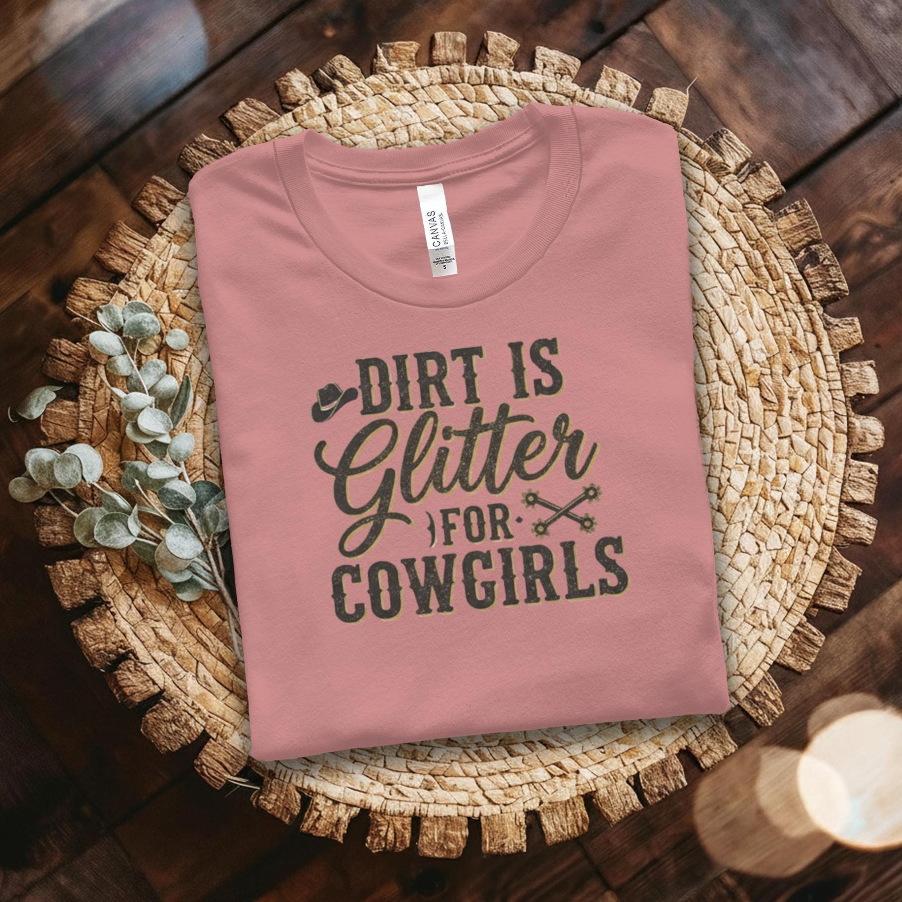 Dirt is Glitter Cowgirls T-Shirt, Country Girl Shirt, Western Shirt, Rodeo T-shirt, Funny Cowgirl Tee, Gift for Cowgirl, Girl Power Shirt