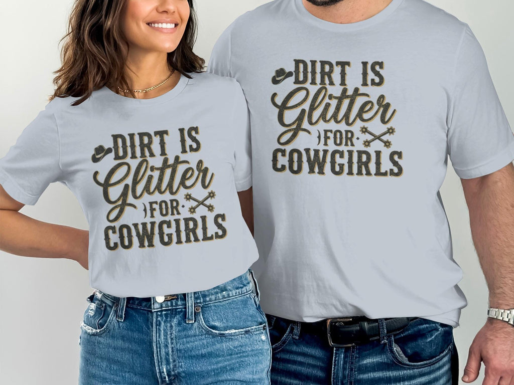 Dirt is Glitter Cowgirls T-Shirt, Country Girl Shirt, Western Shirt, Rodeo T-shirt, Funny Cowgirl Tee, Gift for Cowgirl, Girl Power Shirt