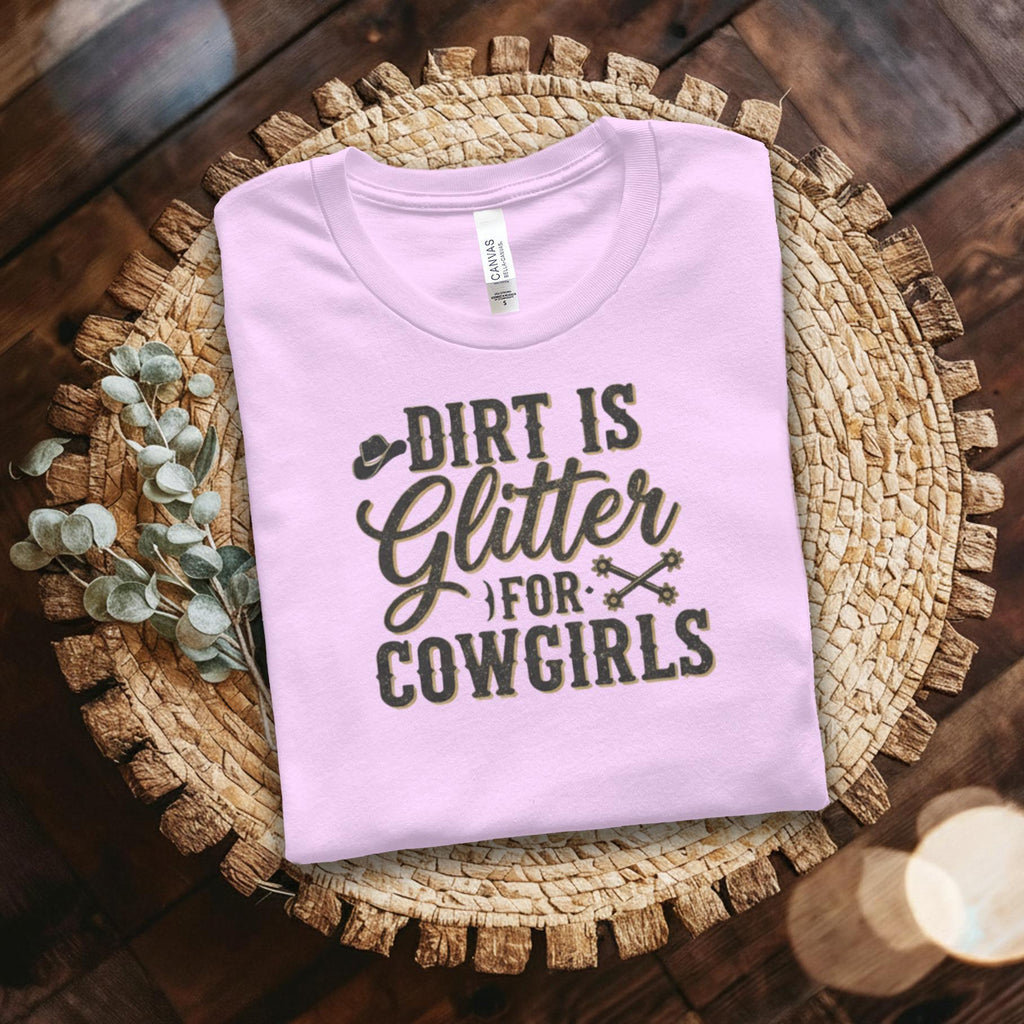 Dirt is Glitter Cowgirls T-Shirt, Country Girl Shirt, Western Shirt, Rodeo T-shirt, Funny Cowgirl Tee, Gift for Cowgirl, Girl Power Shirt