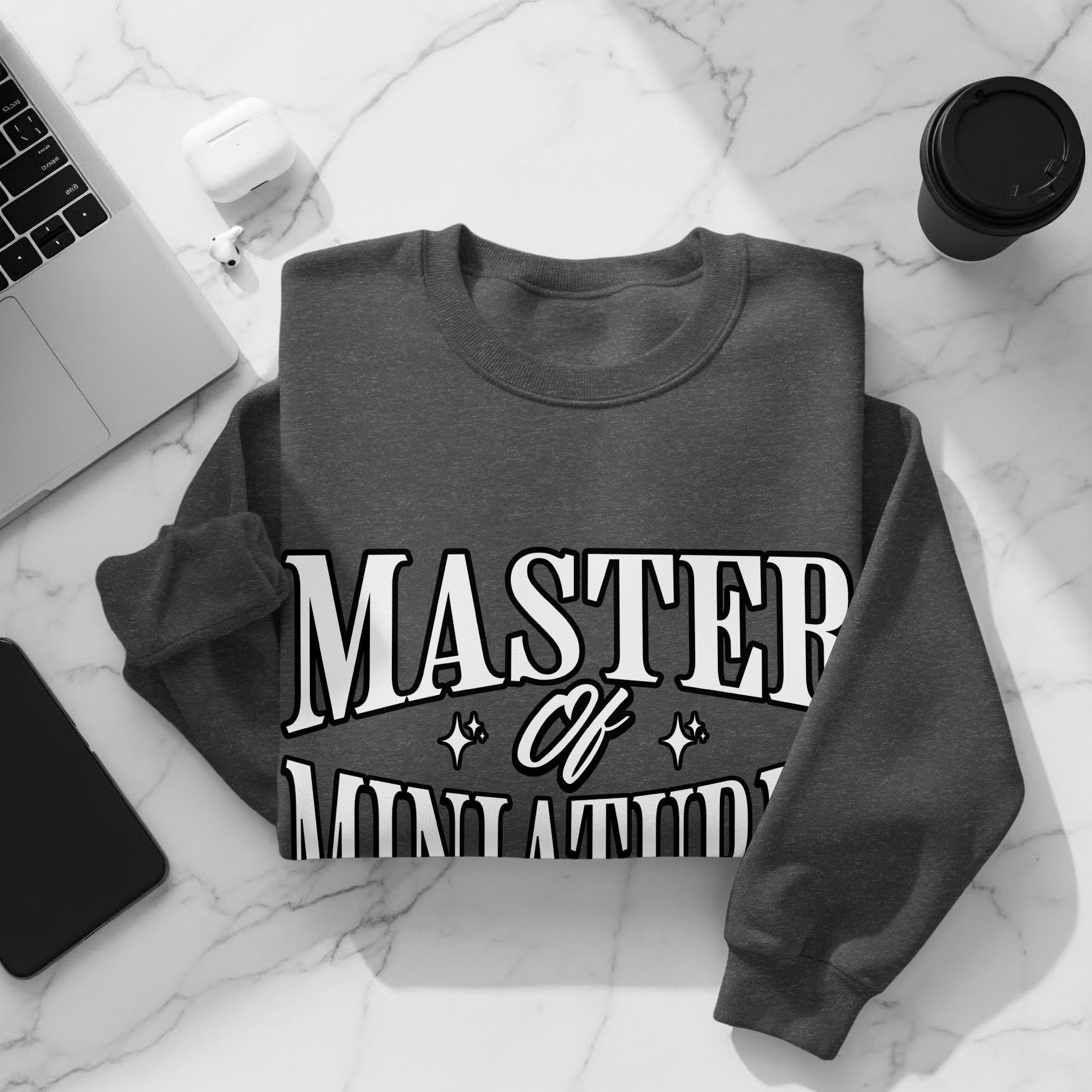 Master of Miniature Sweatshirt, Perfect Gift for Hobbyists, Creative Enthusiast Apparel, Comfortable Winter Clothing