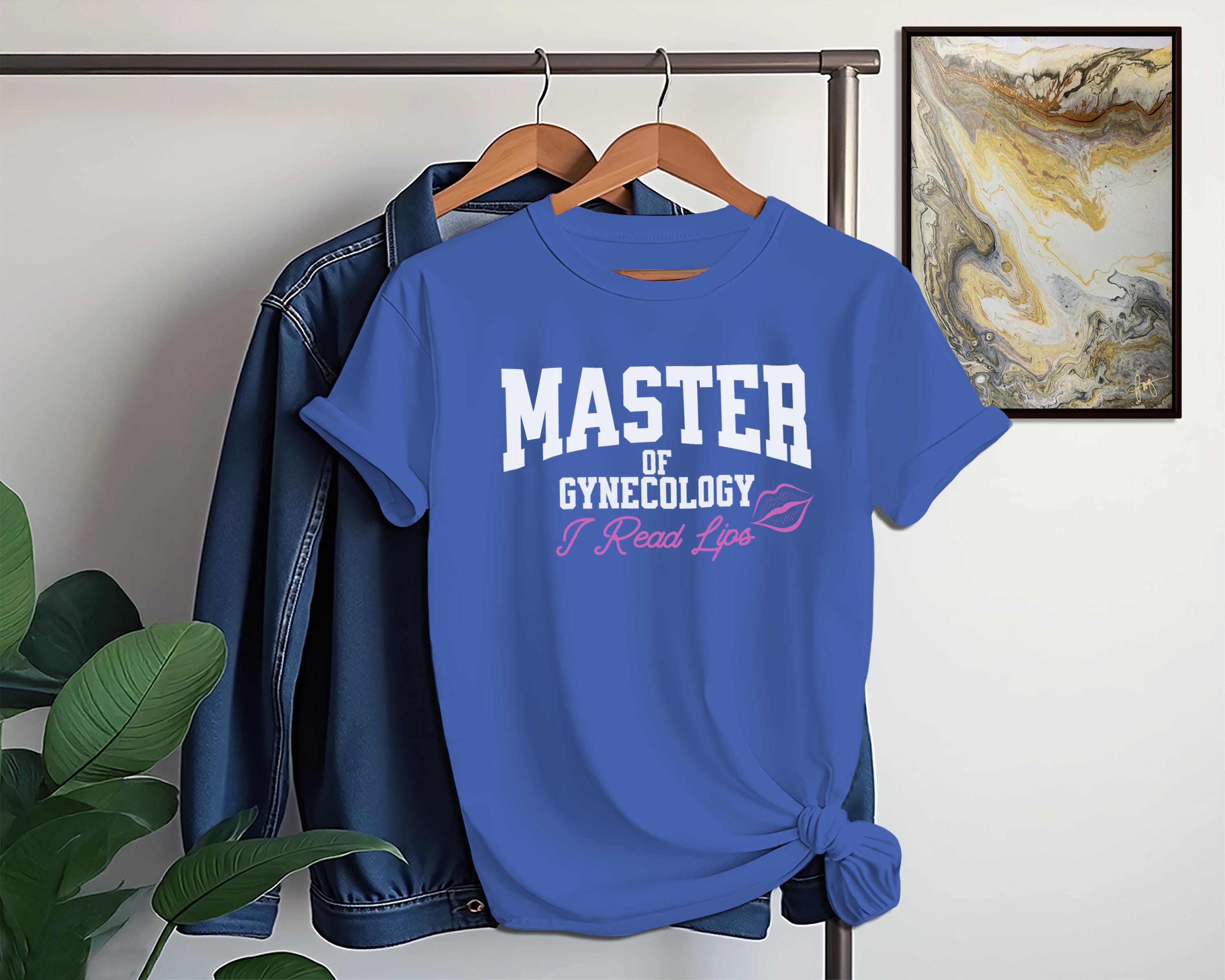 Master of Gynecology Shirt, I Read Lips Tee, Funny Medical T-Shirt, Healthcare Humor Apparel, Novelty Doctor Gift