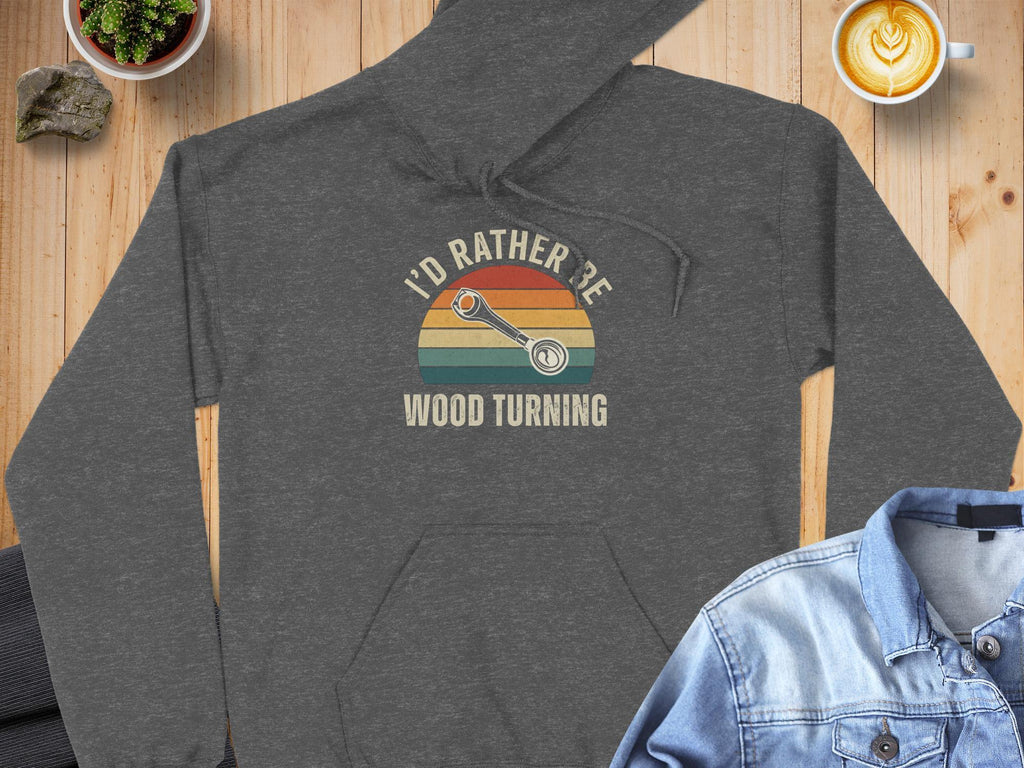 I'd Rather Be Wood Turning Hoodie, Retro Woodworker Sweatshirt, Woodturning Gift for Woodworkers, Unique Woodworking Apparel