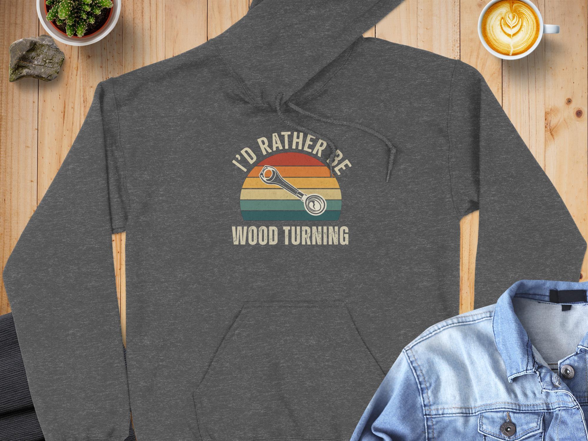 I'd Rather Be Wood Turning Hoodie, Retro Woodworker Sweatshirt, Woodturning Gift for Woodworkers, Unique Woodworking Apparel