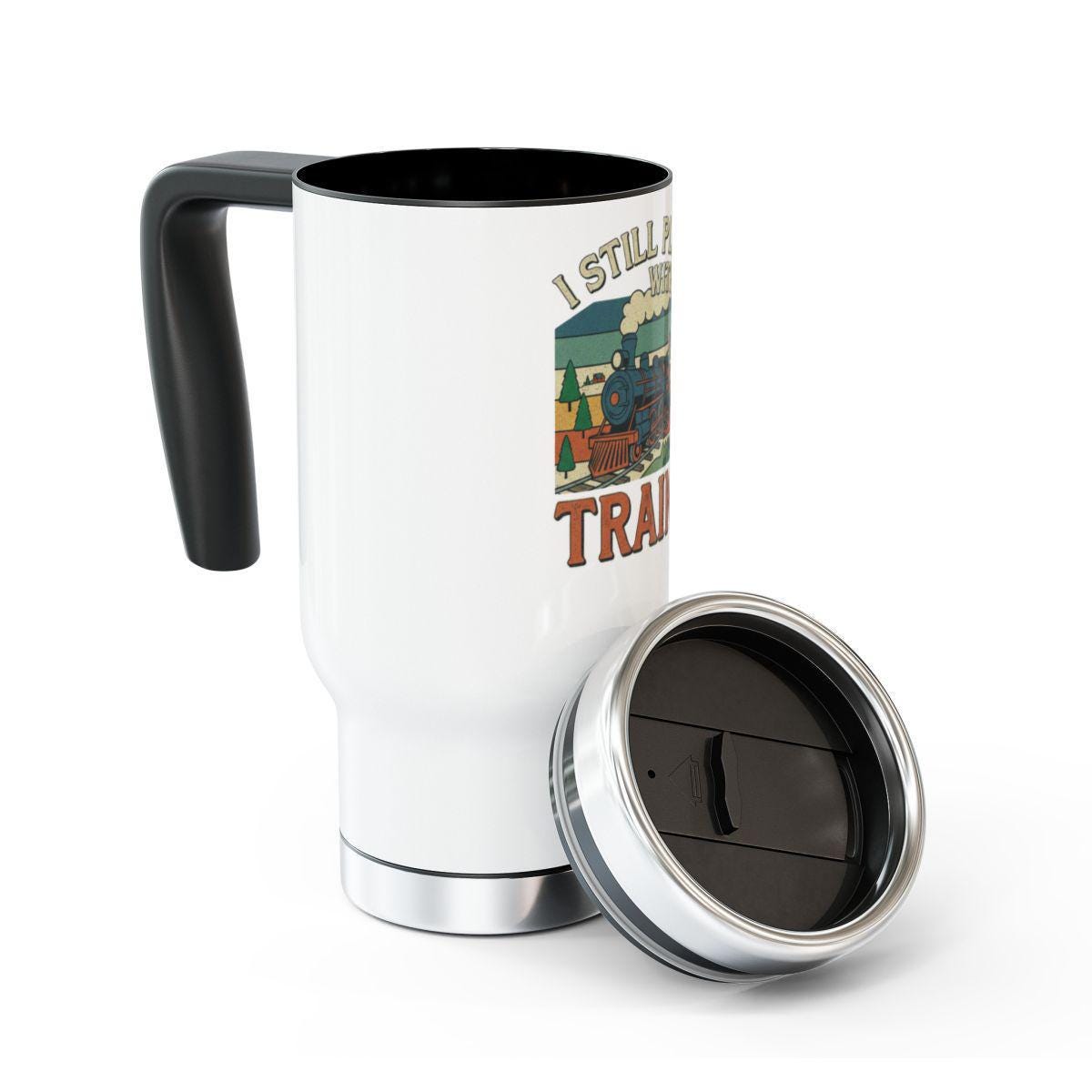 Train Lover Travel Mug, I Still Play With Trains Mug, Funny Train Enthusiast Gift, Unique Locomotive Themed Coffee Cup, Railfan Present