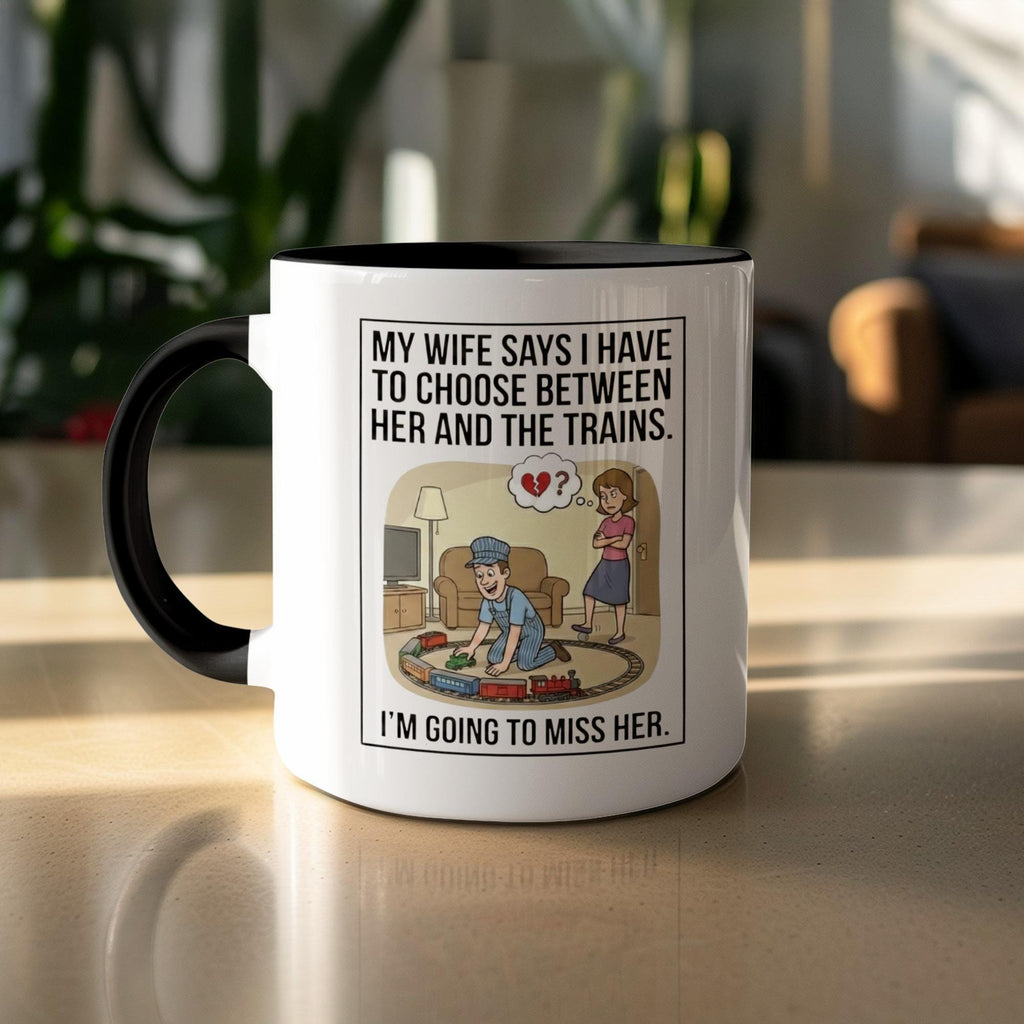 Funny Coffee Mug, Train Lover Gift, Husband Mug, My Wife Says I Have To Choose Between Her And The Trains, Humorous Mug
