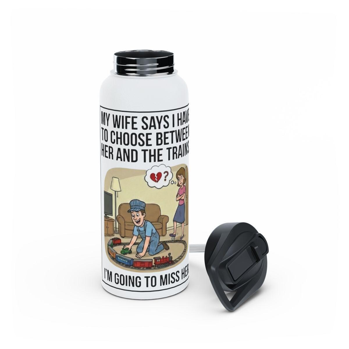 Funny Train Enthusiast Gift, My Wife Says I Have to Choose Thermos, I'm Going to Miss Her Water Bottle, Train Lover Tumbler