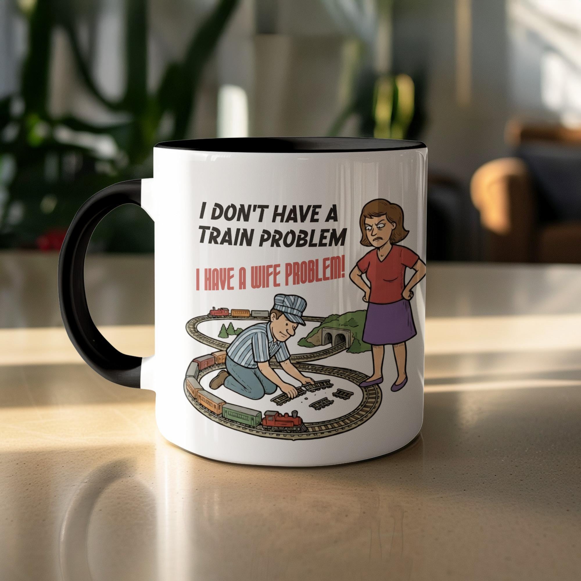 Funny Train Lover Mug, Humorous Husband Gift, Train Enthusiast Mug, Unique Coffee Cup, Wife Problem Joke, Perfect for Train Collectors