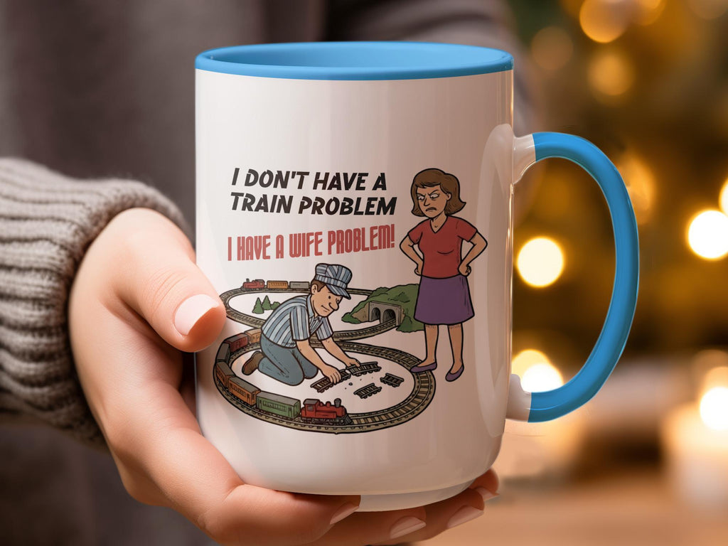 Funny Coffee Mug, I Don't Have a Train Problem I Have a Wife Problem Mug, Humor Gift for Husband, Train Lover Gift, 11oz Cup