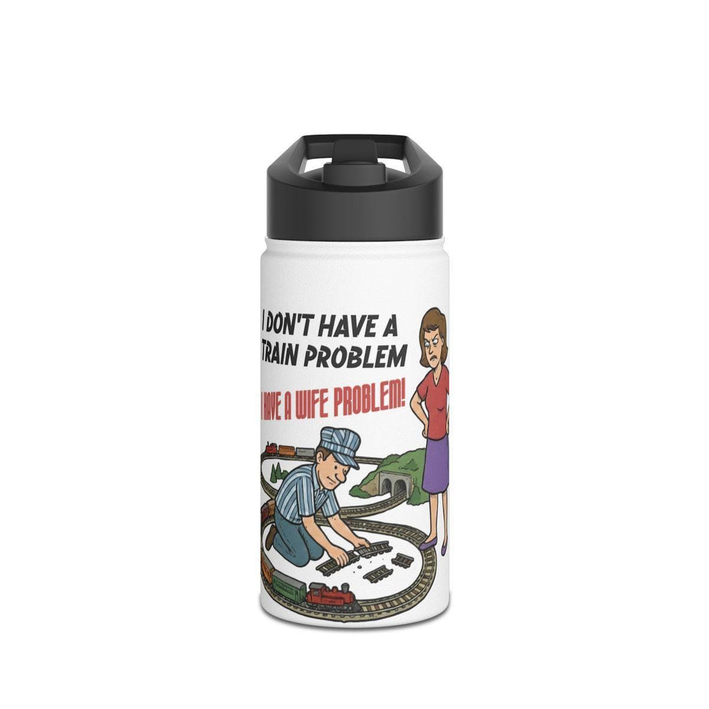 Funny Train Lover Gift, I Don't Have a Train Problem I Have a Wife Problem, Humorous Water Bottle for Train Enthusiasts